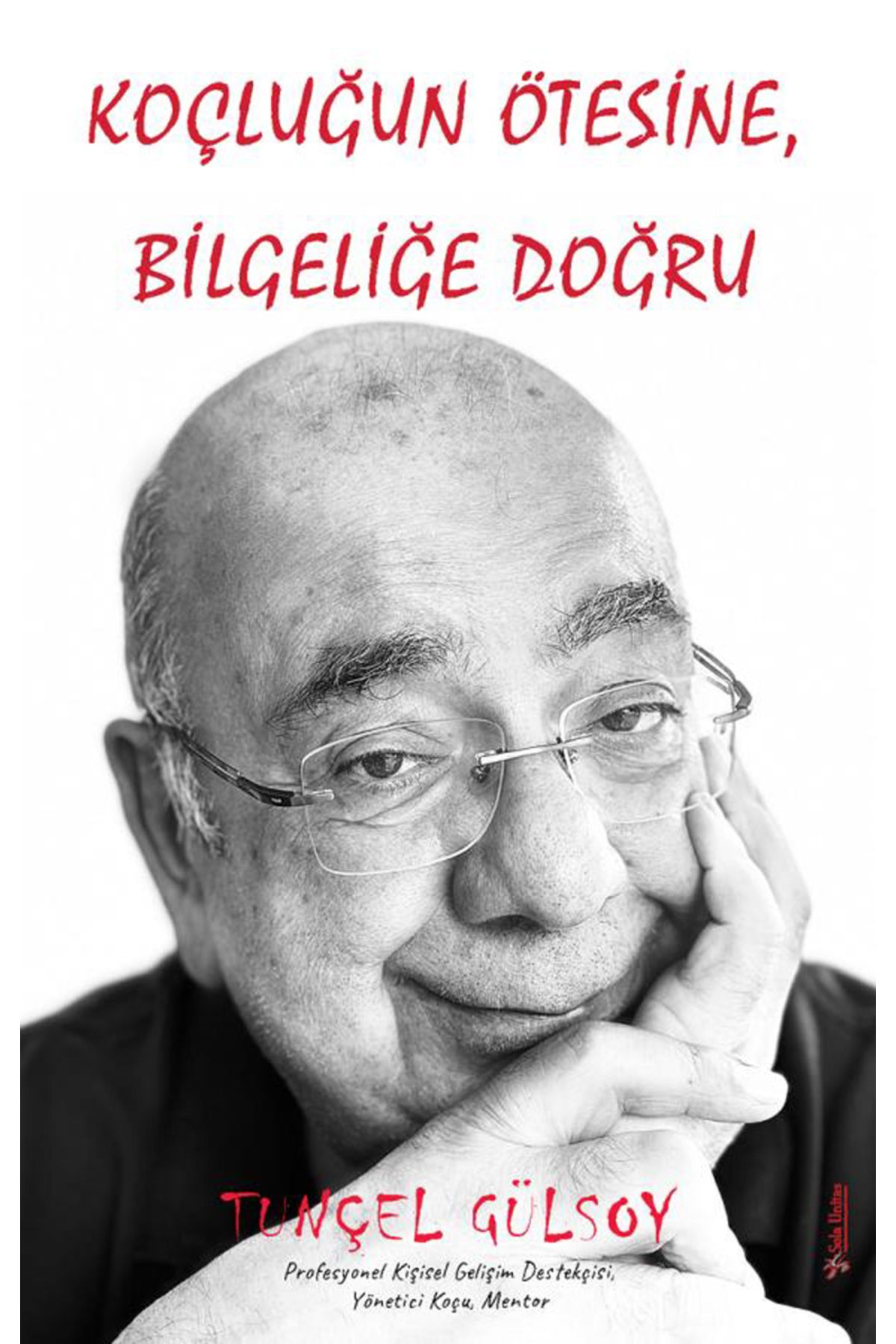 Sola Unitas Koçluğun Ötesine Bilgeliğe Doğru - Tunçel Gülsoy