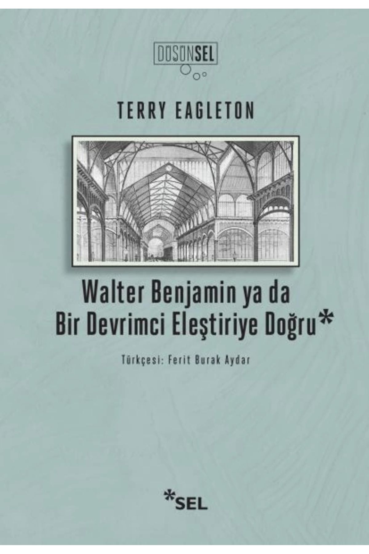 Sel Yayınları Walter Benjamin Ya Da Bir Devrimci Eleştiriye Doğru