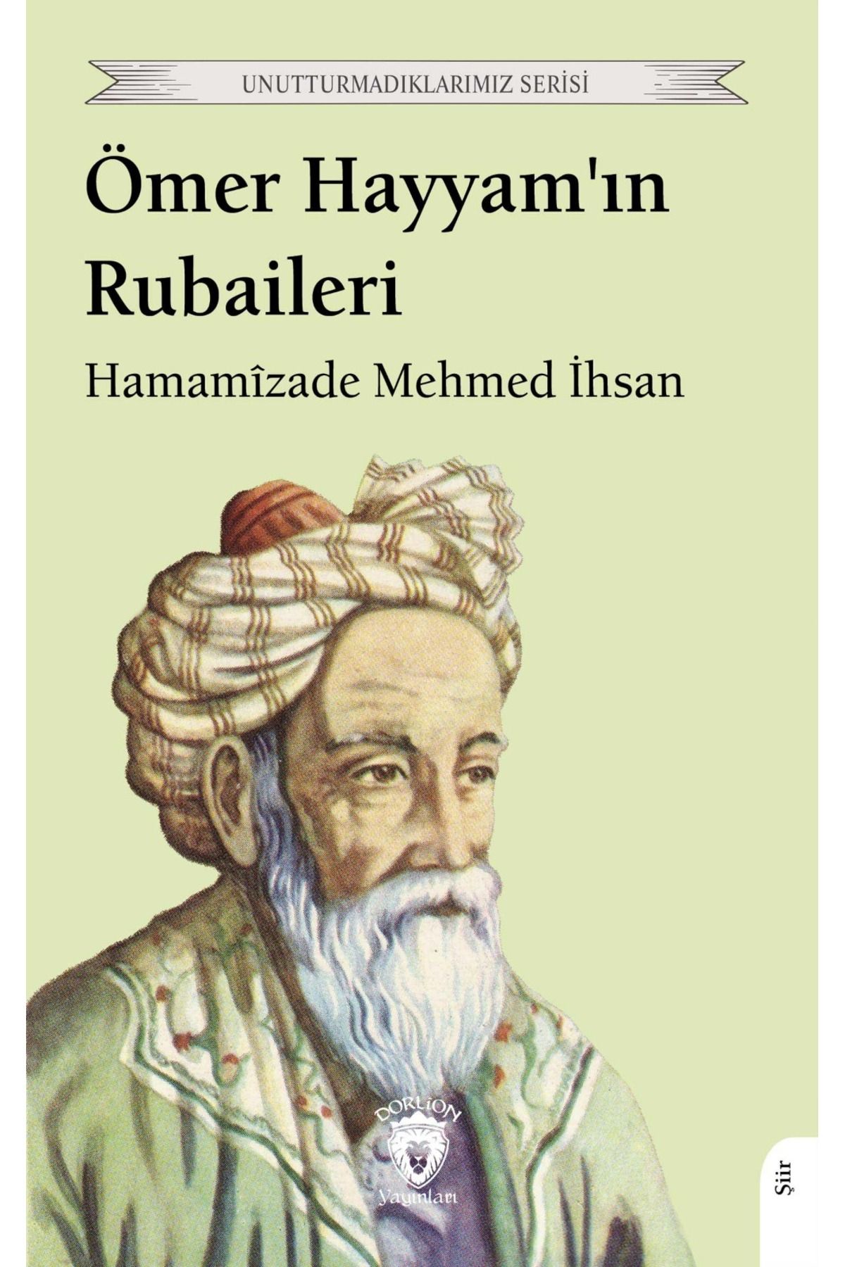 Dorlion Yayınları Ömer Hayyamın Rubaileri Unutturmadıklarımız Serisi -Hamâmîzâde Mehmed İhsan-