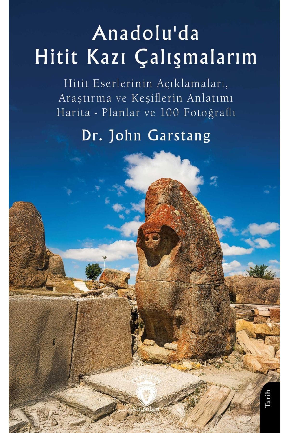 Dorlion Yayınları Anadoluda Hitit Kazı Çalışmalarım Hitit Eserlerinin Açıklamaları -Dr. John Garstang-