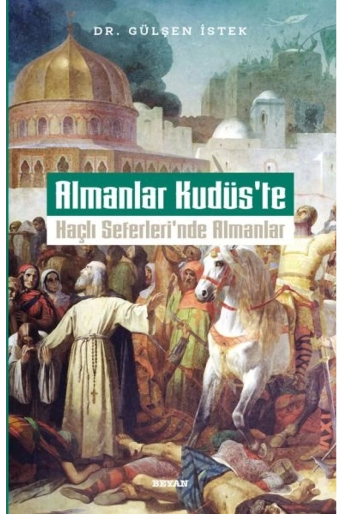 Beyan Yayınları Almanlar Kudüs'te Haçlı Seferleri'nde Almanlar