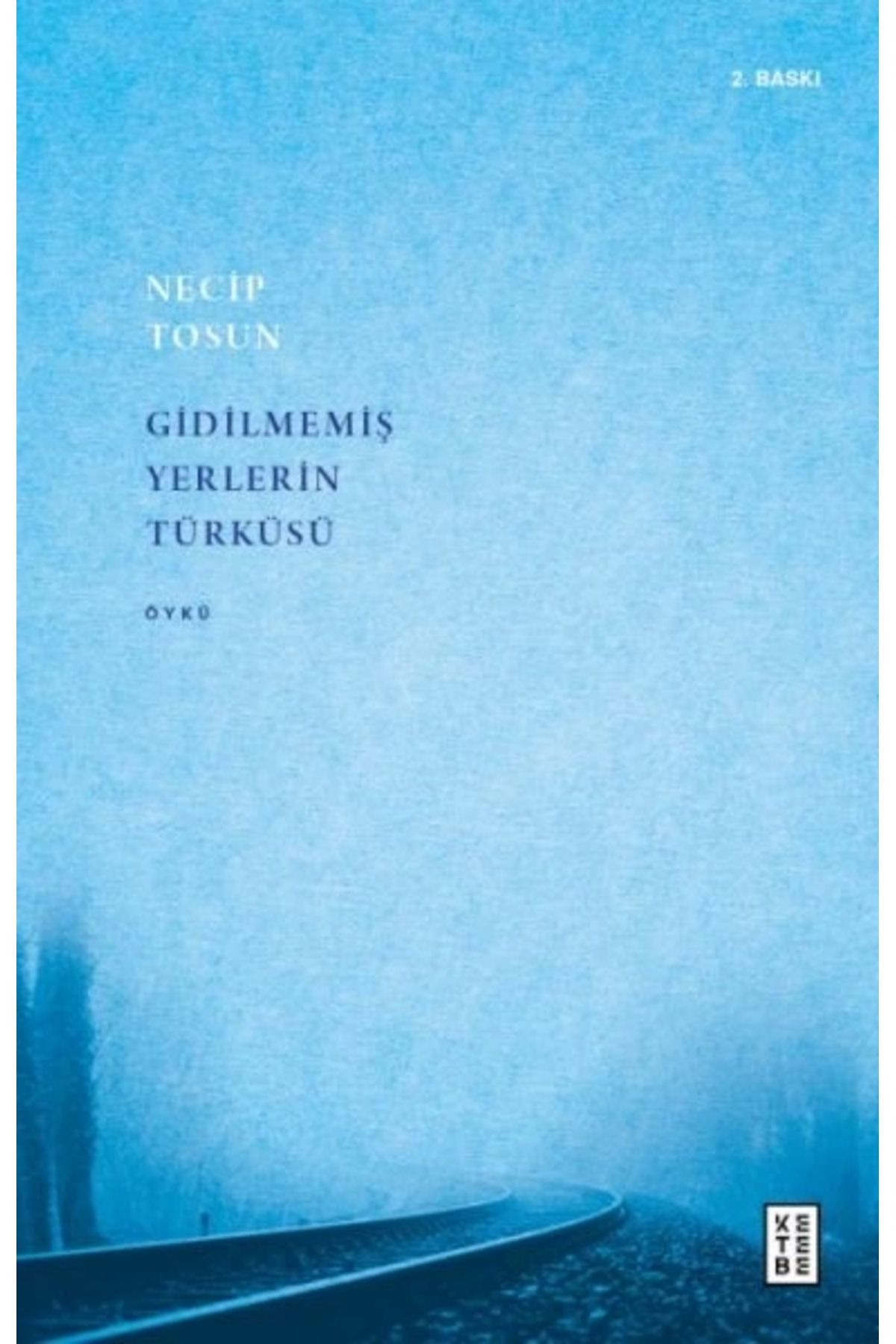 Ketebe Yayınları Gidilmemiş Yerlerin Türküsü