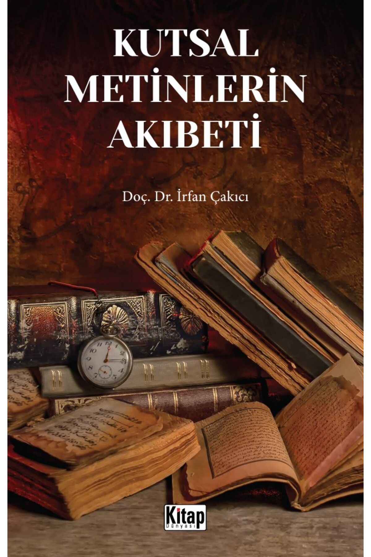 Kitap Dünyası Kutsal Metinlerin Akıbeti	İrfan Çakıcı