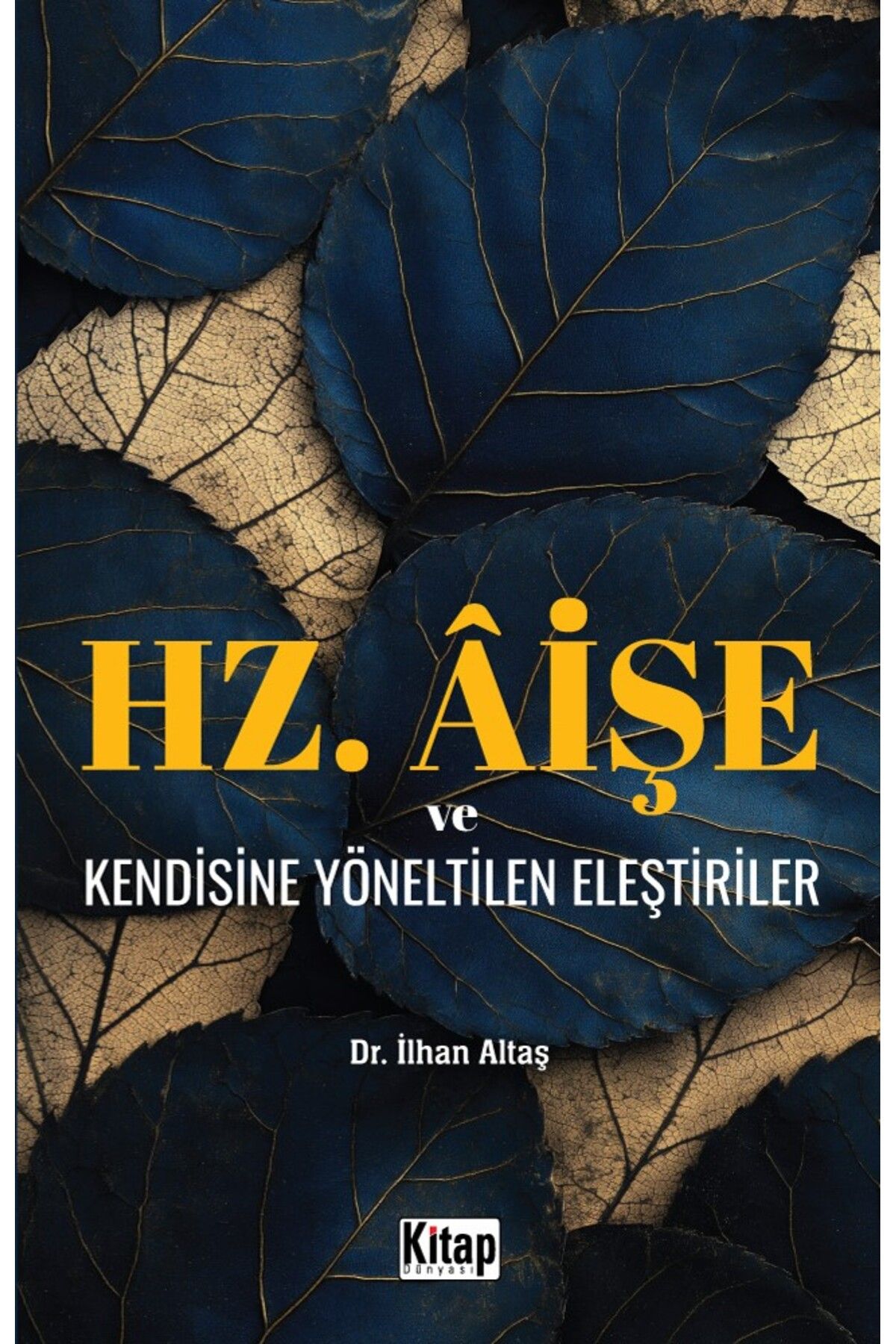 Kitap Dünyası Hz. Aişe Ve Kendisine Yöneltilen Eleştiriler	İlhan Aktaş