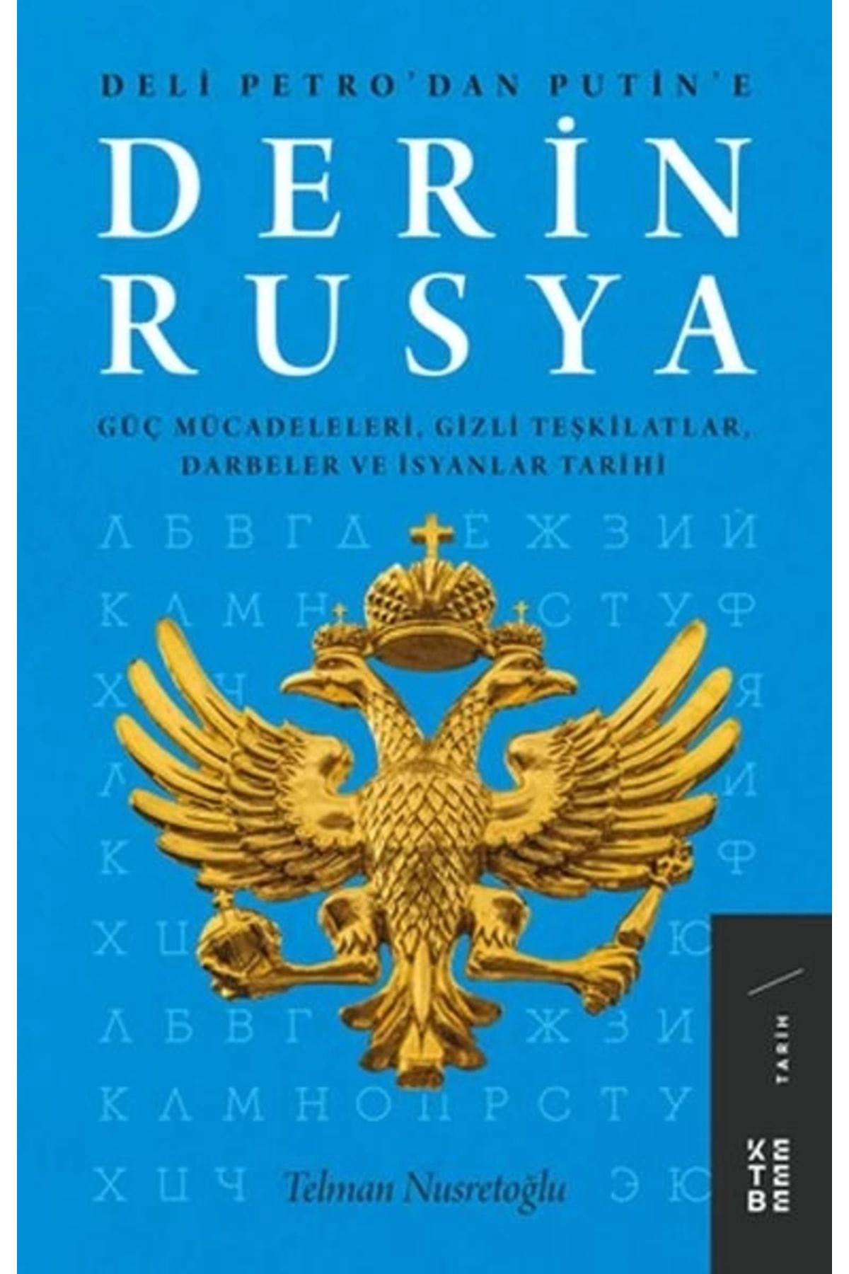 Ketebe Yayınları Derin Rusya - Güç Mücadeleleri, Gizli Teşkilatlar, Darbeler ve İsyanlar