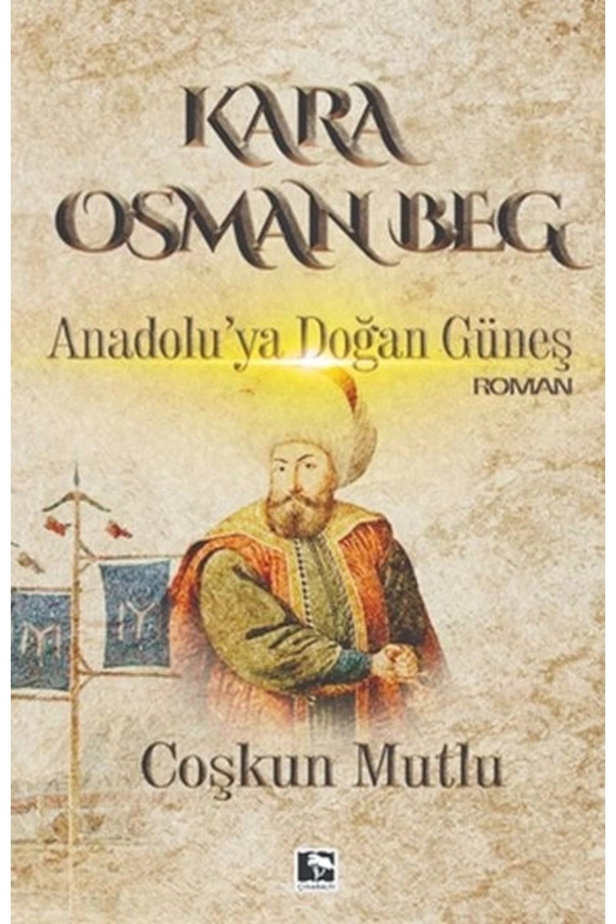 Çınaraltı Yayınları Kara Osman Beg - Anadolu'ya Doğan Güneş