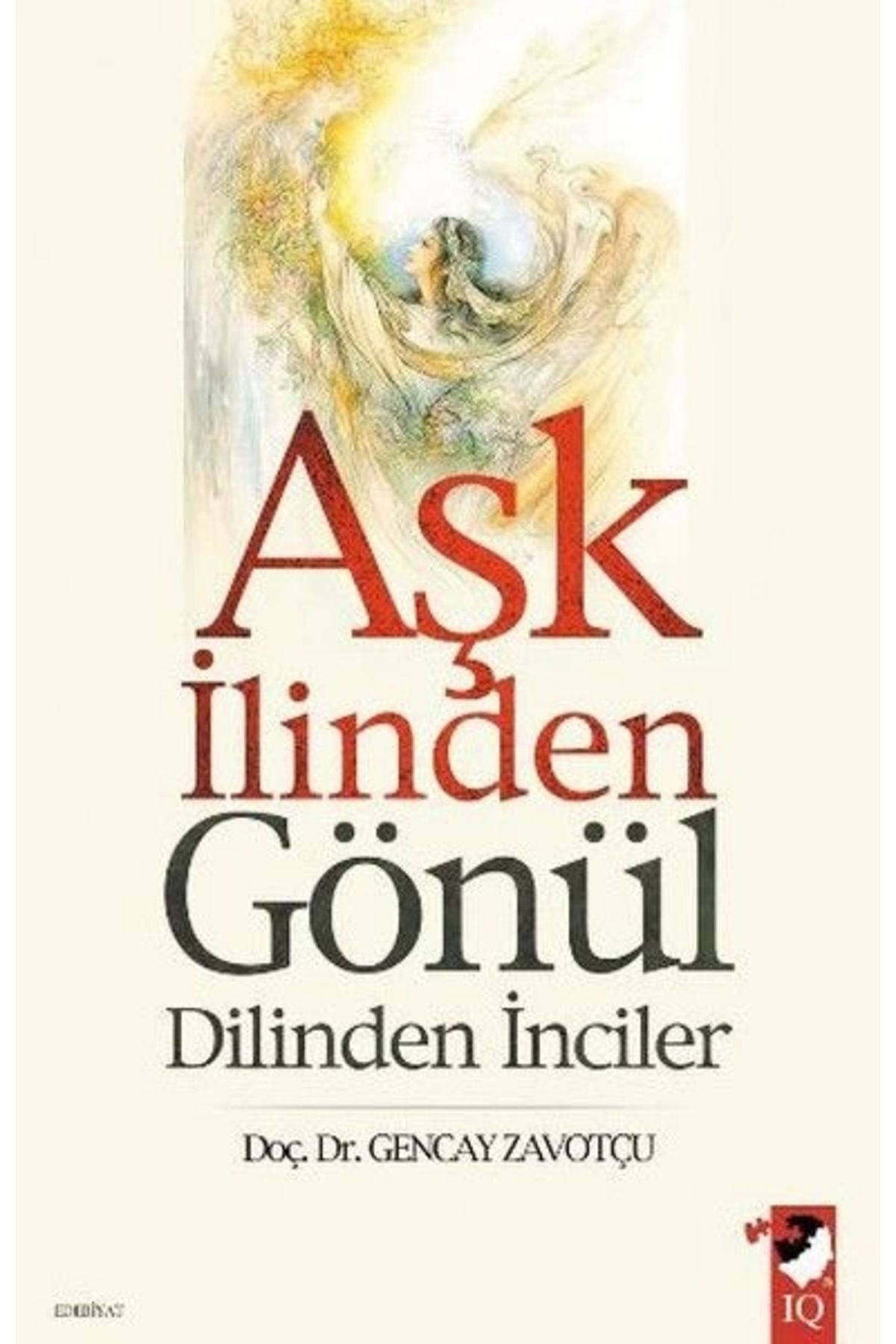 IQ Kültür Sanat Yayıncılık Aşk İlinden Gönül Dilinden İnciler