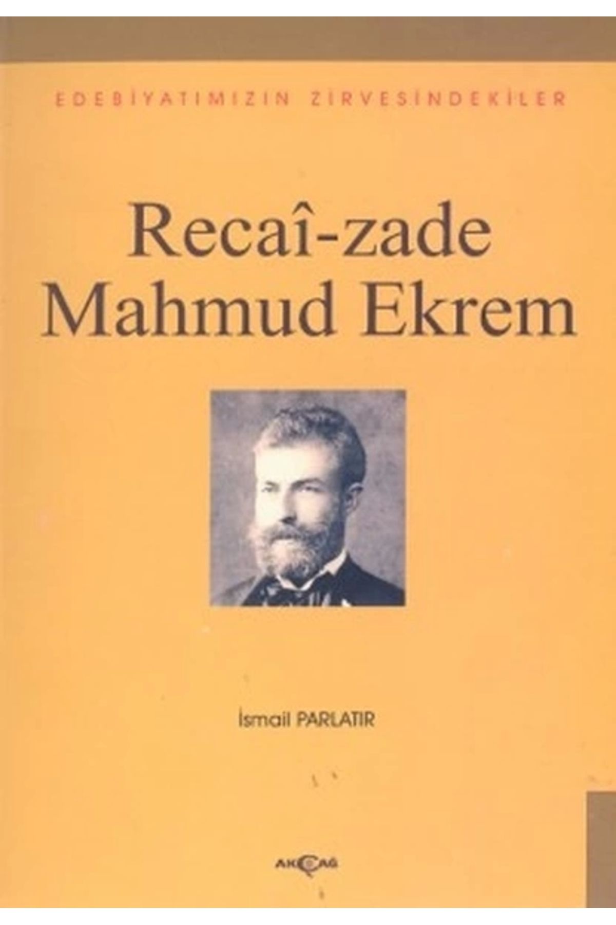 Akçağ Yayınları Recai-zade Mahmud EkremEdebiyatımızın Zirvesindekiler