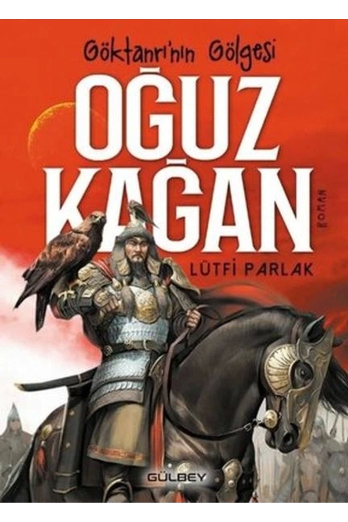 Gülbey Yayınları Göktanrı’nın Gölgesi: Oğuz Kağan