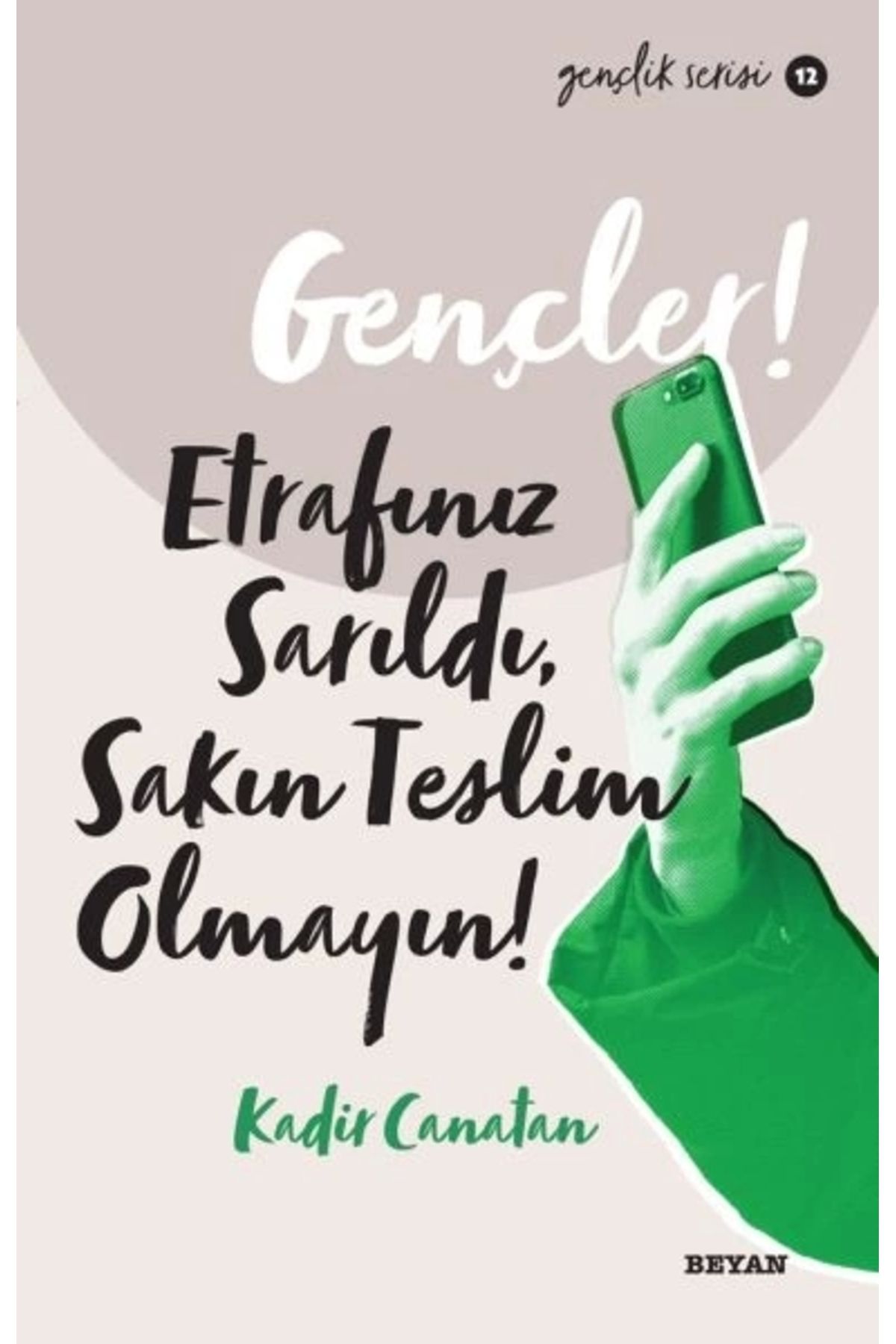 Beyan Yayınları Gençler, Etrafınız Sarıldı, Sakın Teslim Olmayın! - Gençlik Serisi 12