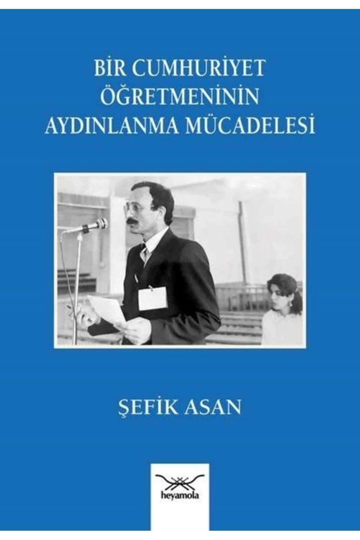 Heyamola Yayınları Bir Cumhuriyet Öğretmeninin Aydınlanma Mu¨cadelesi