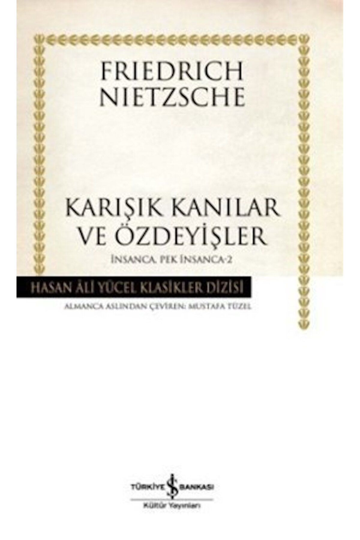 TÜRKİYE İŞ BANKASI KÜLTÜR YAYINLARI Karışık Kanılar ve Özdeyişler – İnsanca, Pek İnsanca-2  Friedrich Nietzsche Felsefe