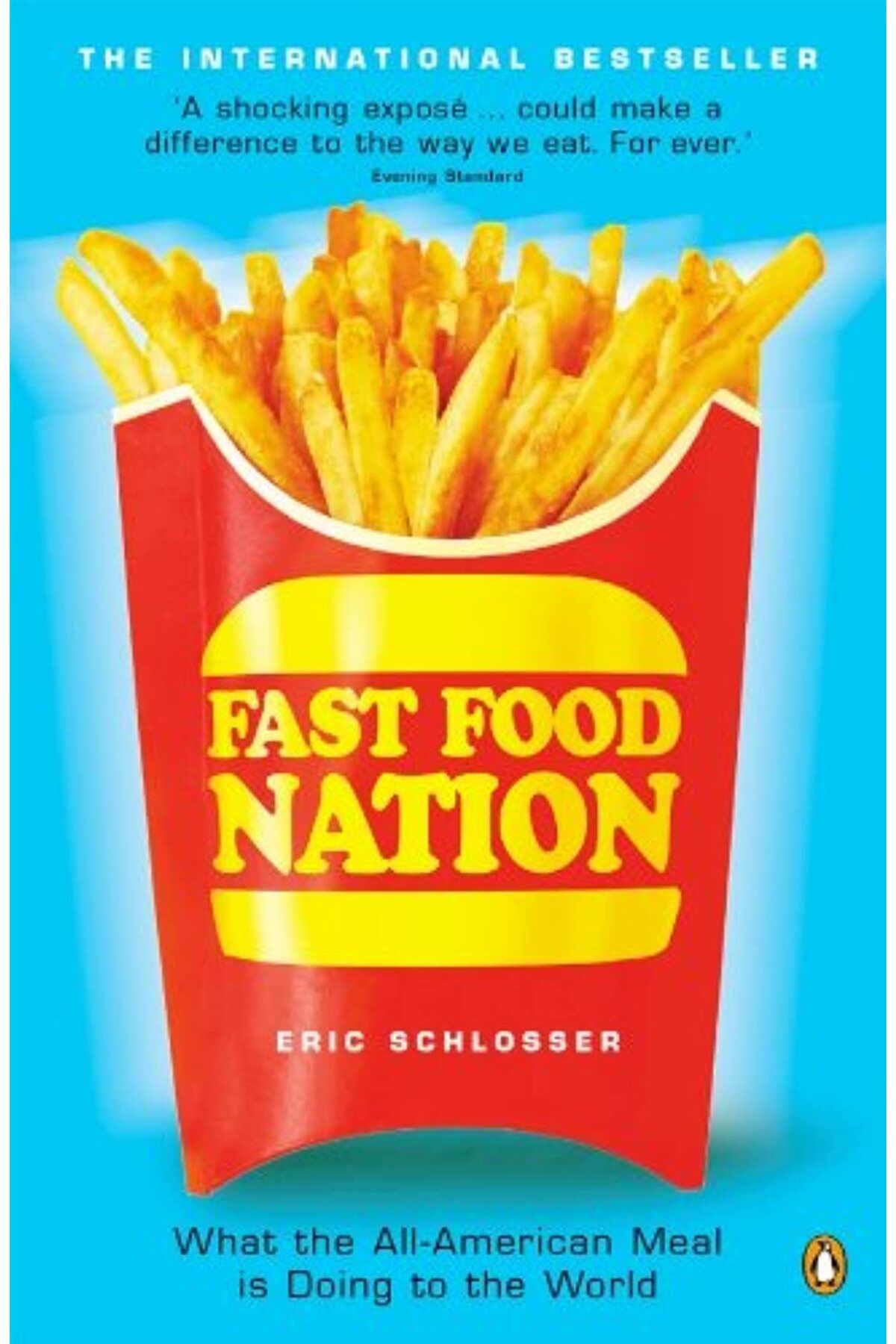 Bloomsbury Publishing Fast Food Nation: What The All-American Meal is Doing to the World - Eric Schlosser