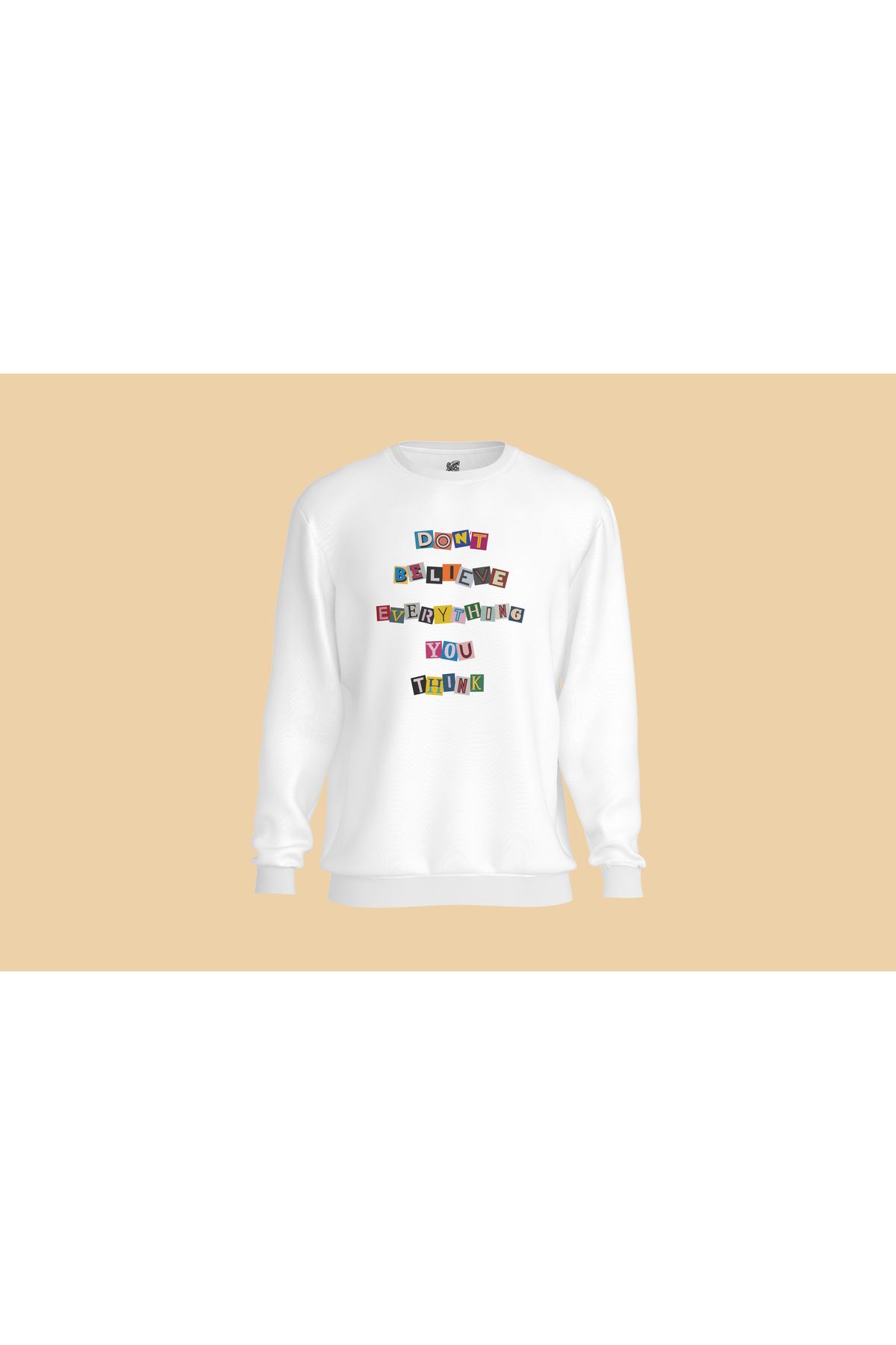 TASARIMATİK Don't Believe Everything You Think Sweatshirt