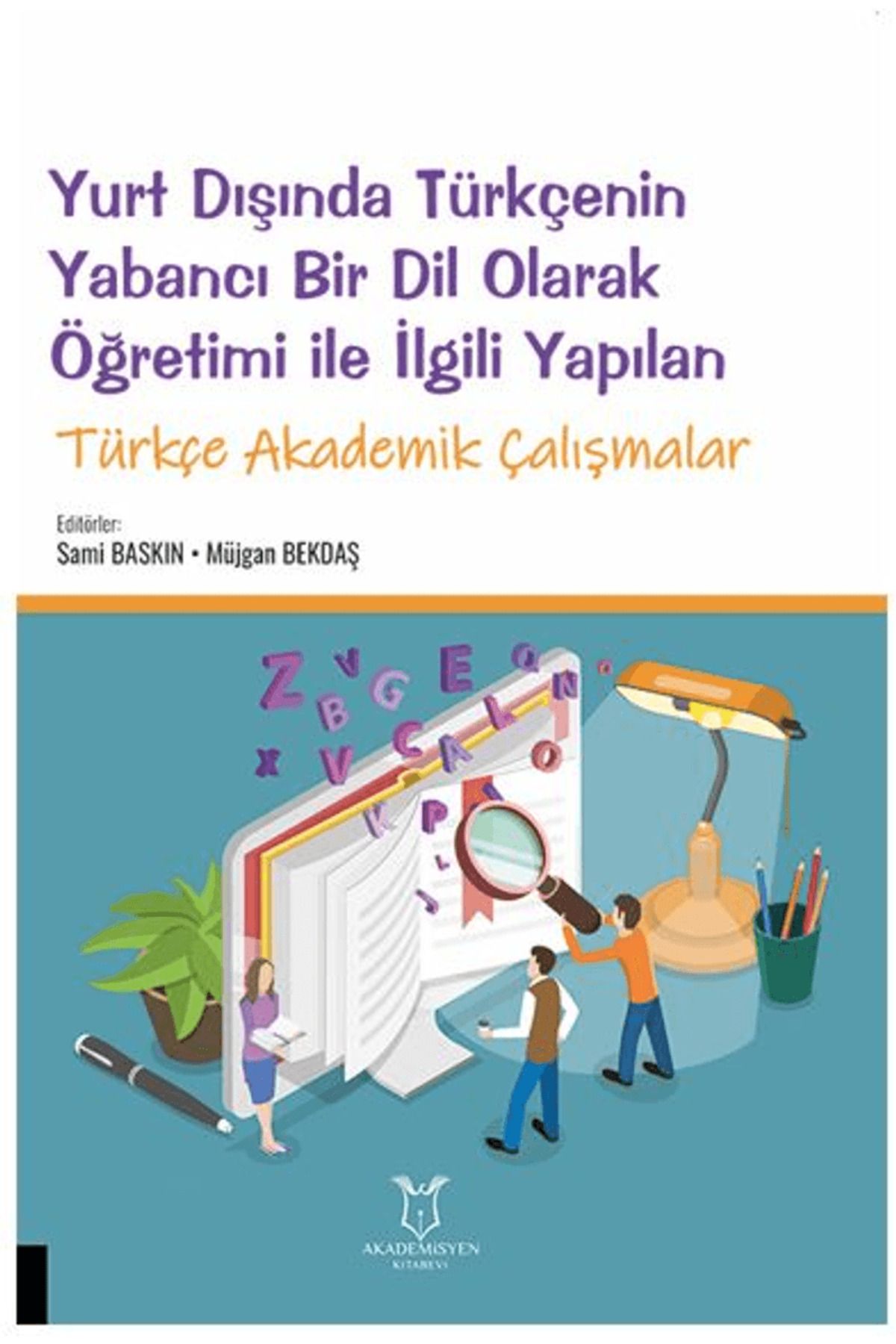 Akademisyen Kitabevi Yurt Dışında Türkçenin Yabancı Bir Dil Olarak Öğretimi ile İlgili Yapılan Türkçe Akademik Çalışmalar