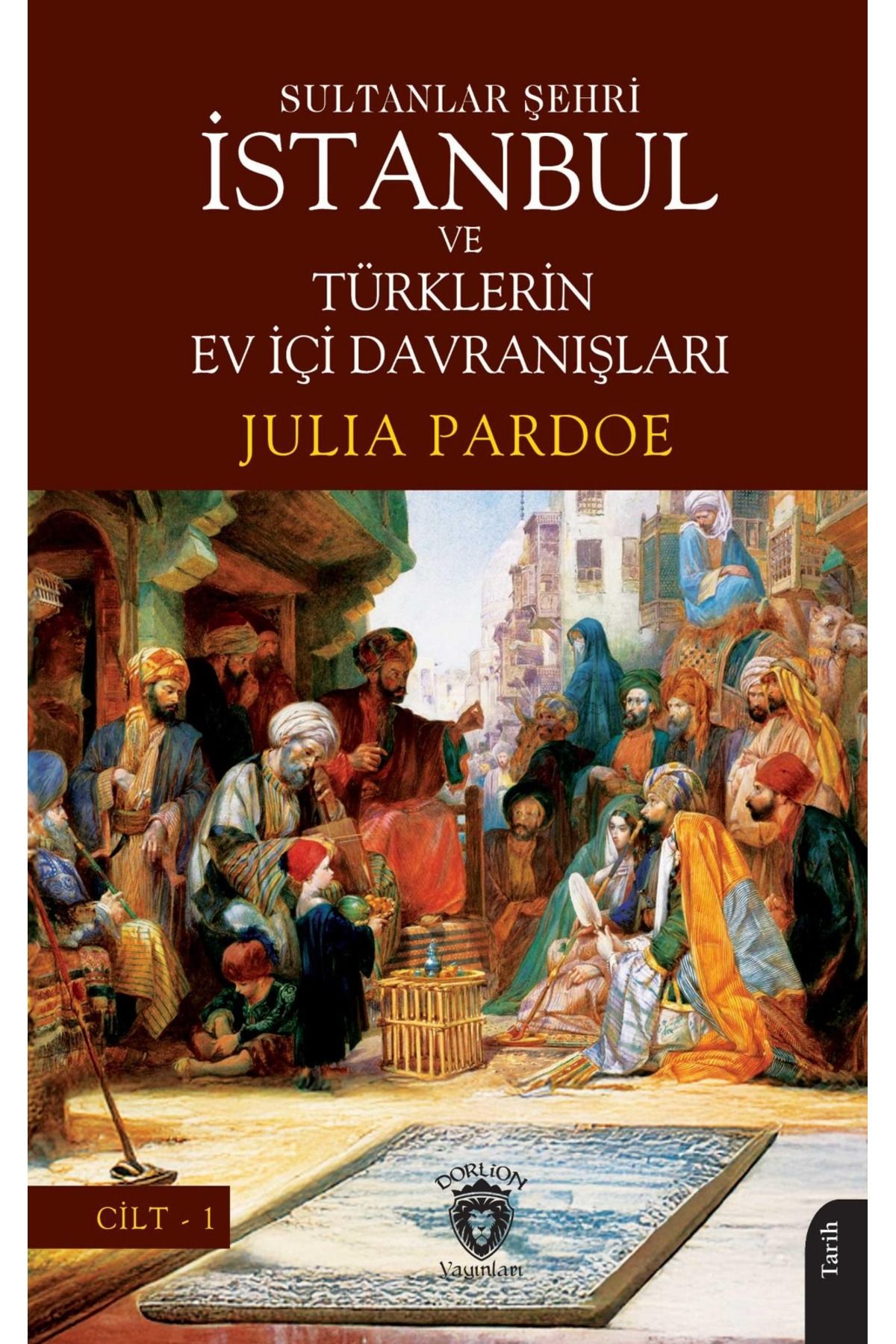 Dorlion Yayınları Sultanlar Şehri İstanbul Ve Türklerin Ev İçi Davranışları Cilt 1 -Julia Pardoe-