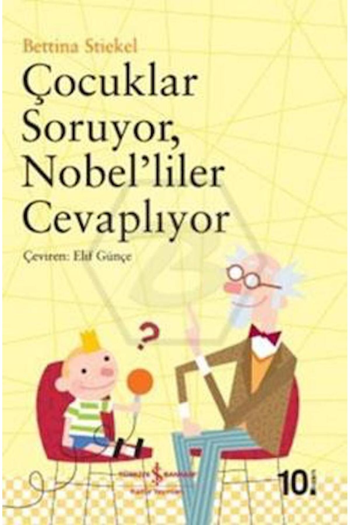 TÜRKİYE İŞ BANKASI KÜLTÜR YAYINLARI Çocuklar Soruyor, Nobel’liler Cevaplıyor  Bettina Stiekel  Çocuk - Okul Çağı