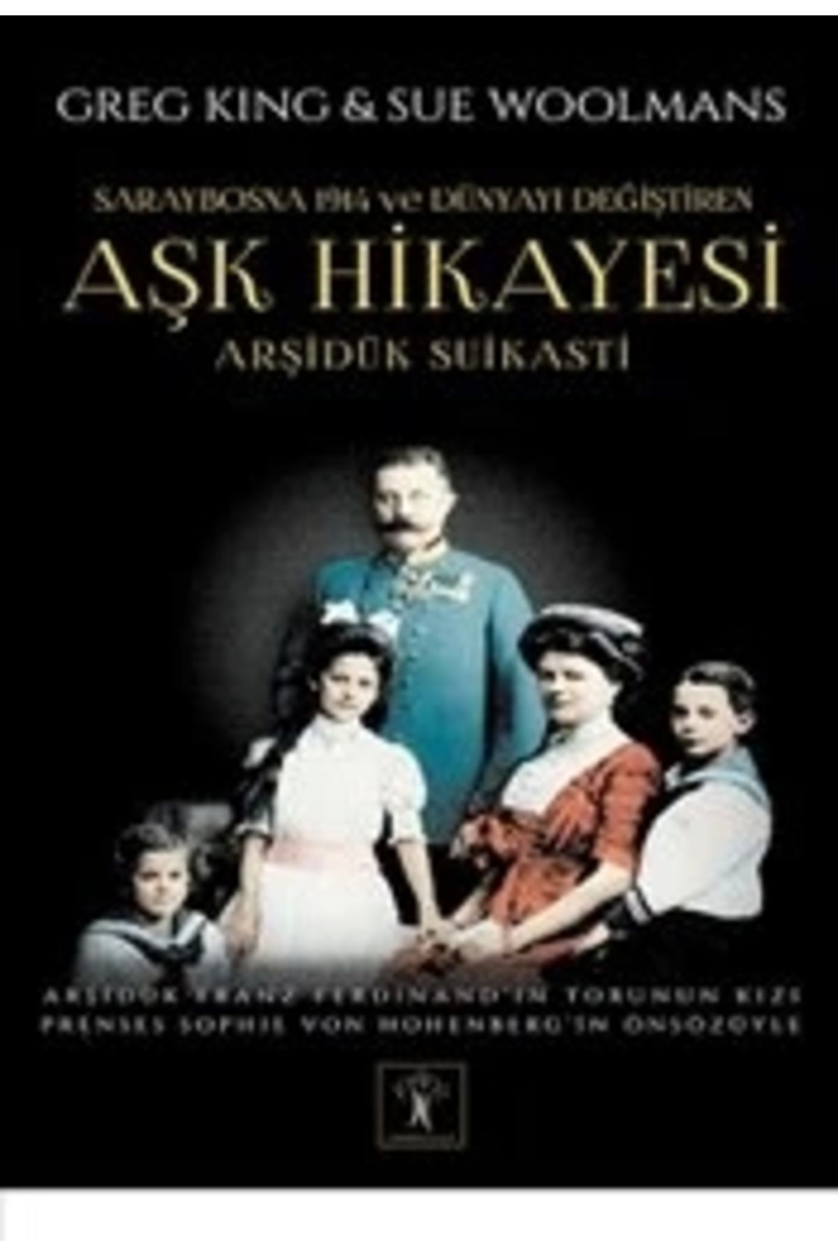 İlgi Kültür Sanat Yayıncılık Arşidük Suikasti  Saraybosna 1914 ve Dünyayı Değiştiren Aşk Hikayesi