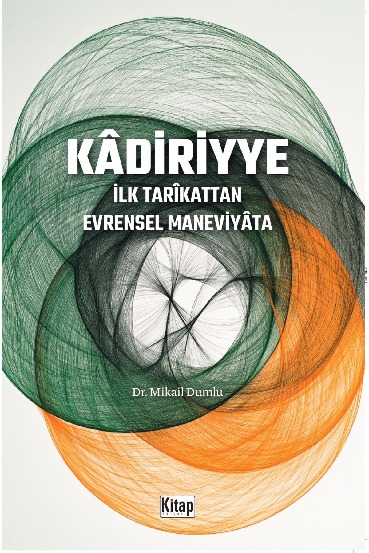 Kitap Dünyası Kadiriye İlk Tarikattan Evrensel Maneviyata	Mikail Dumlu