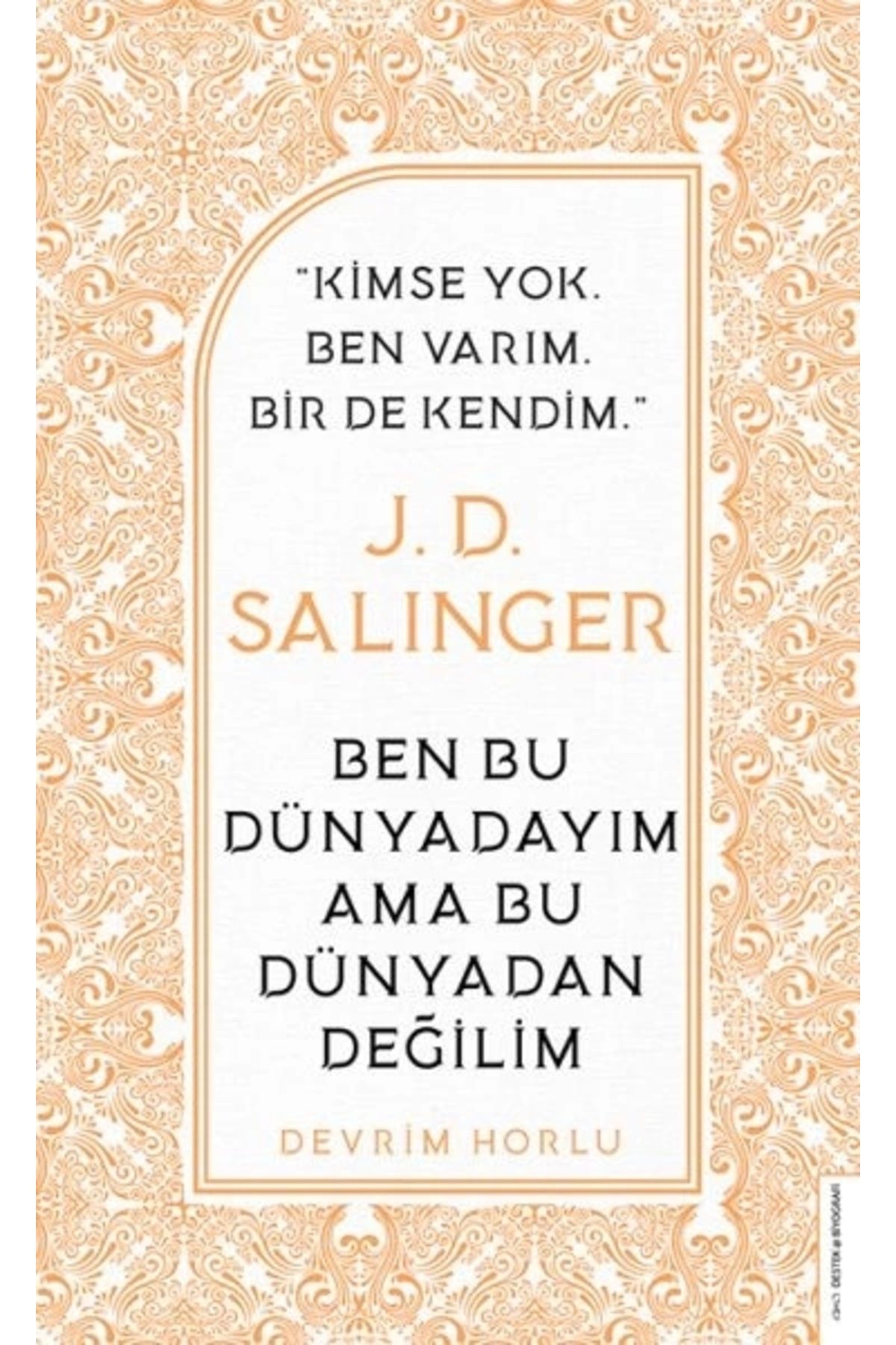 Destek Yayınları J. D. Salinger - Ben Bu Dünyadayım Ama Bu Dünyadan Değilim