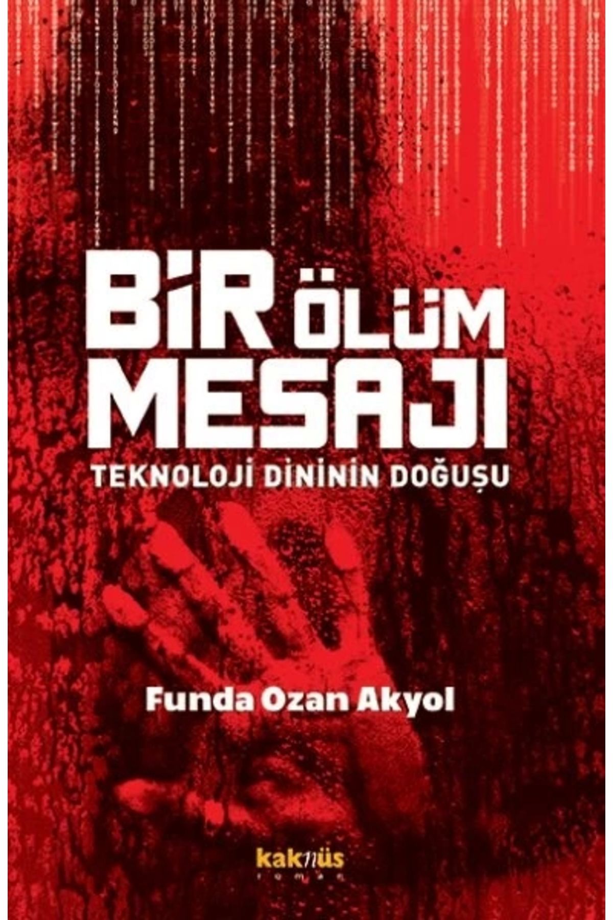 Kaknüs Yayınları Bir Ölüm Mesajı - Teknoloji Dininin Doğuşu