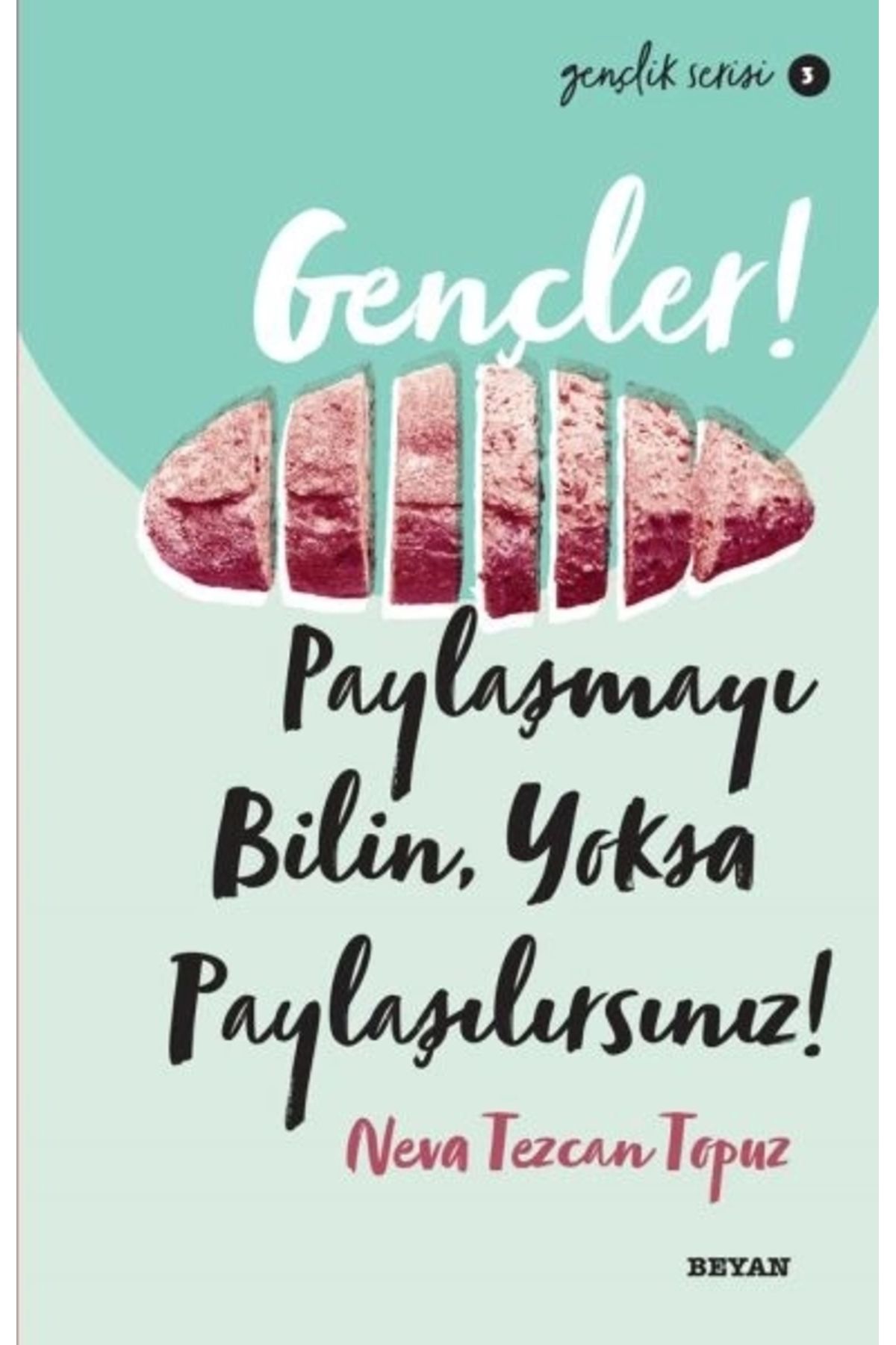 Beyan Yayınları Gençler, Paylaşmayı Bilin, Yoksa Paylaşılırsınız! - Gençlik Serisi 3