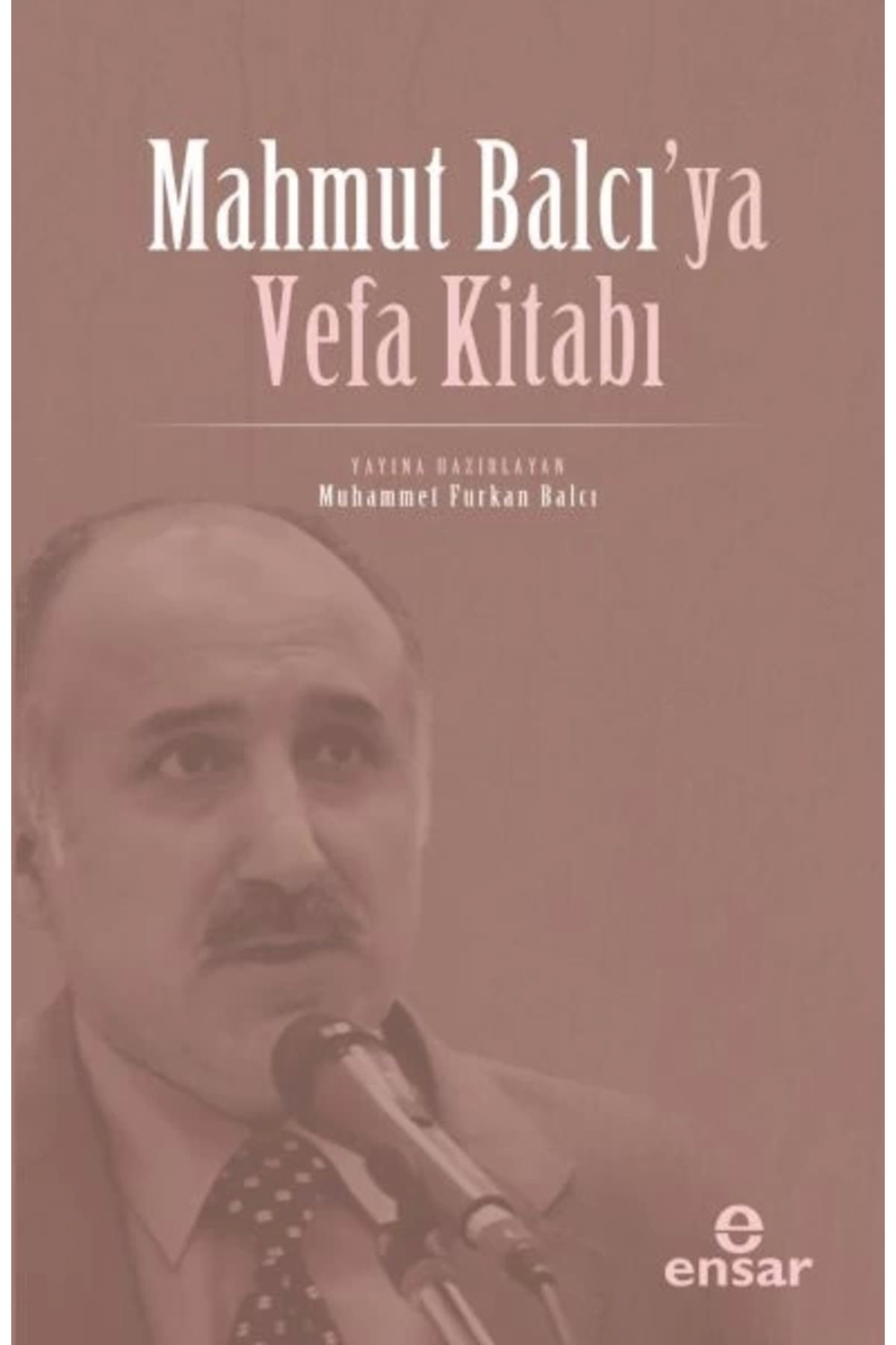 Ensar Neşriyat Mahmut Balcı’ya Vefa Kitabı