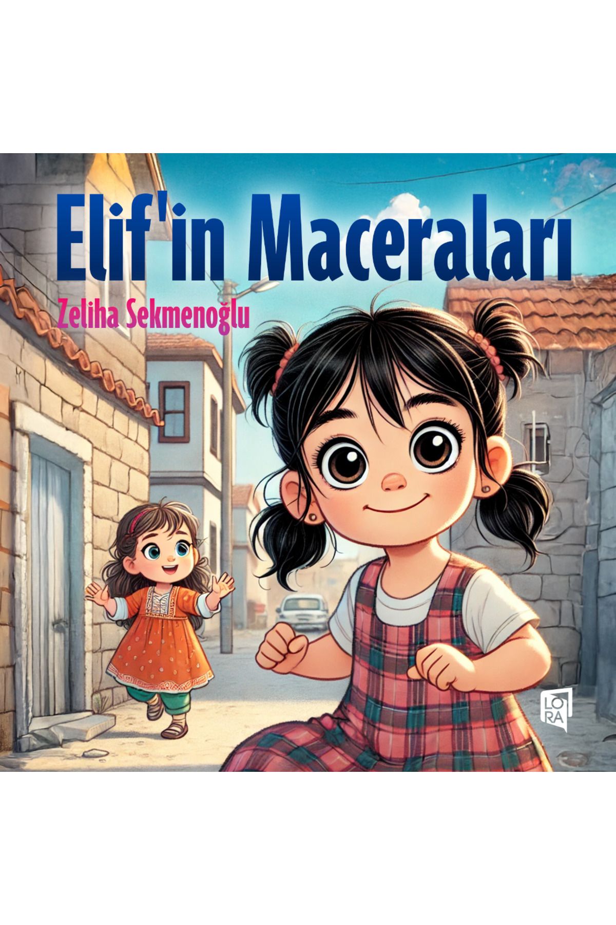 Lora Yayıncılık Zeliha Sekmenoğlu - Elif'in Maceraları