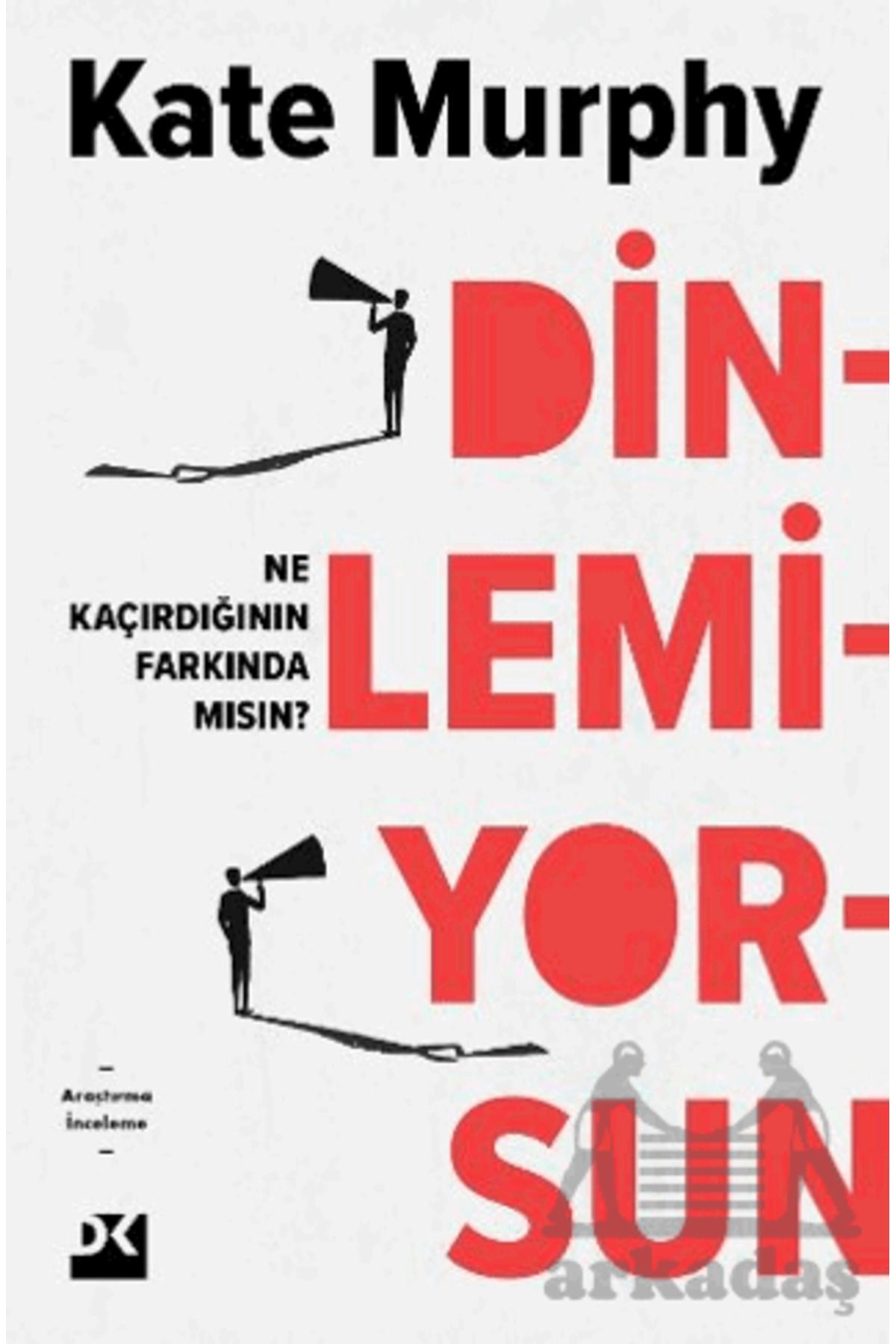 Doğan Kitap Dinlemiyorsun - Ne Kaçırdığının Farkında Mısın?