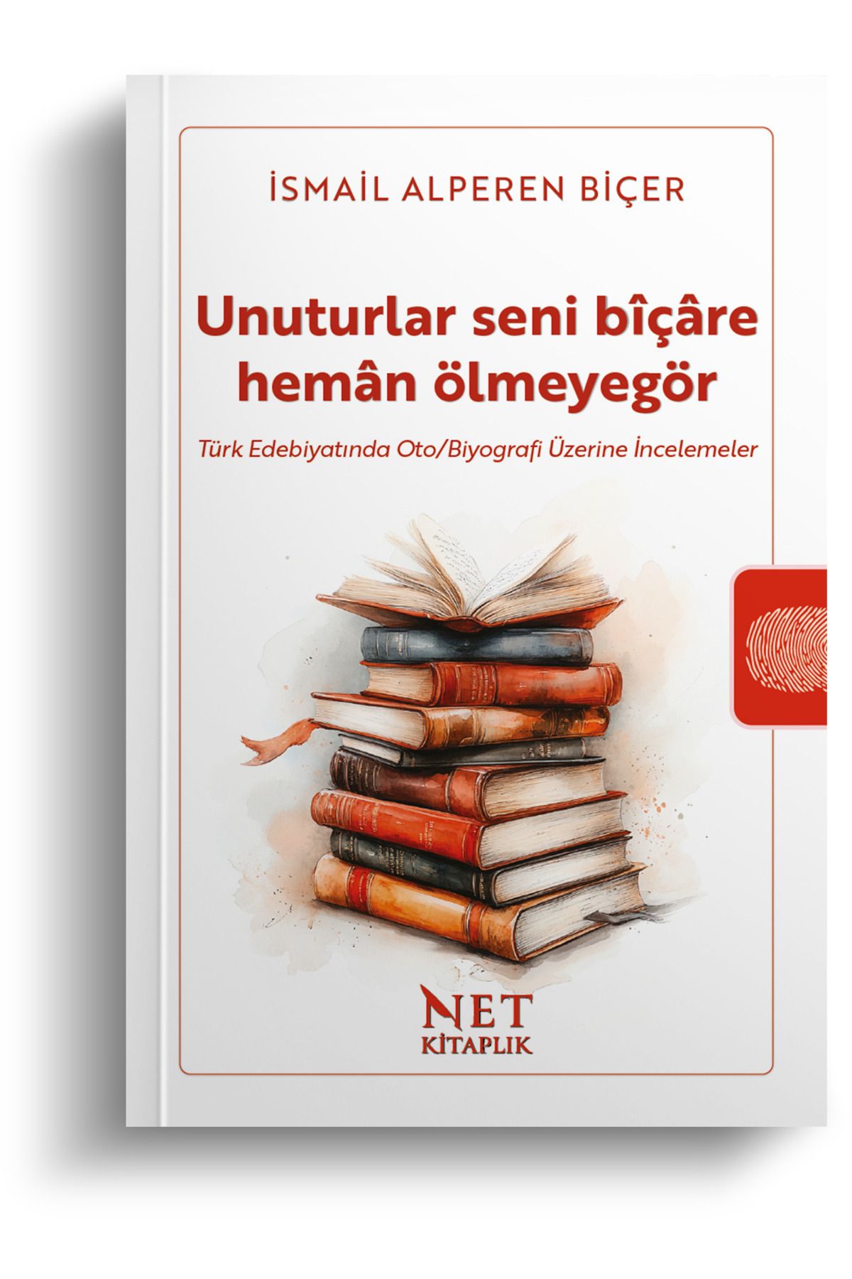 Net Kitaplık Yayıncılık Unuturlar seni bîçâre hemân ölmeyegör - Türk Edebiyatında Oto/Biyografi Üzerine İncelemeler