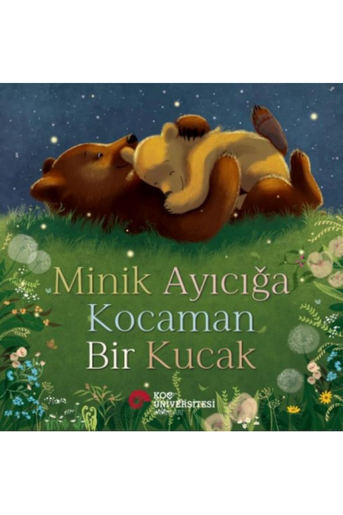 Koç Üniversitesi Yayınları Minik Ayıcığa Kocaman Bir Kucak