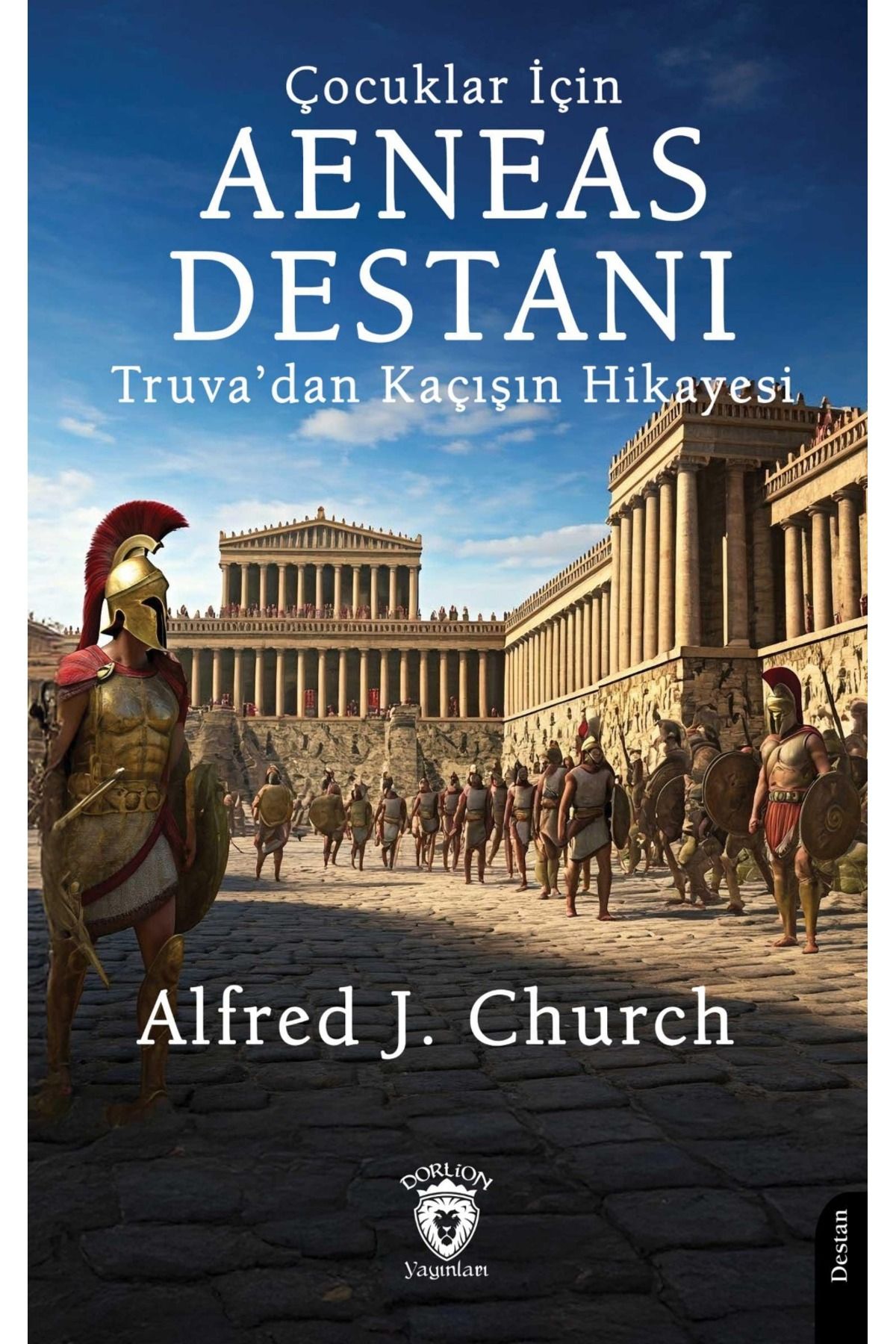 Dorlion Yayınları Çocuklar İçin Aeneas Destanı Truvadan Kaçışın Hikayesi -Alfred J. Church-