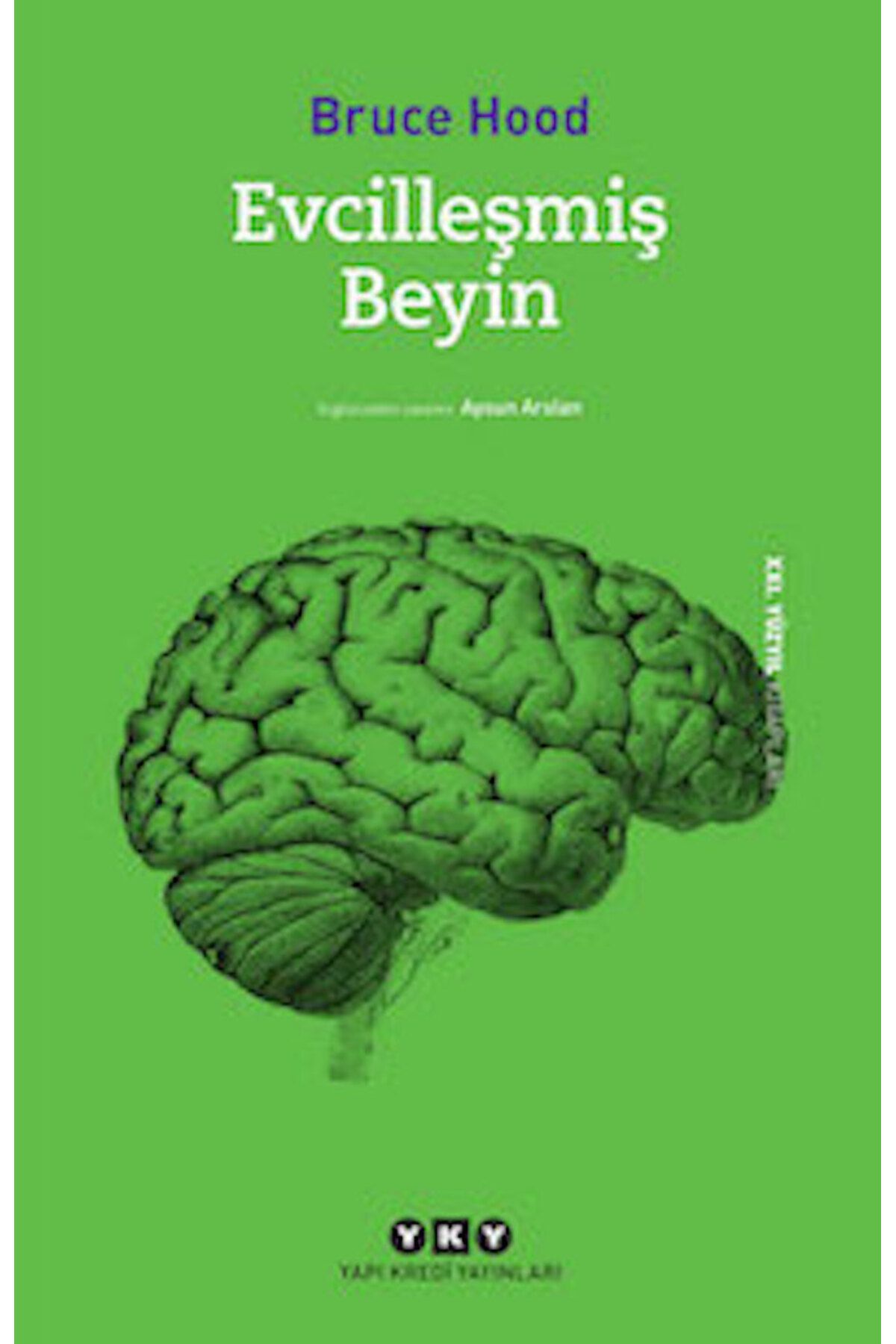 Yapı Kredi Yayınları Evcilleşmiş Beyin - Bruce Hood Çeviren: Aysun Arslan ISBN: 9789750835452