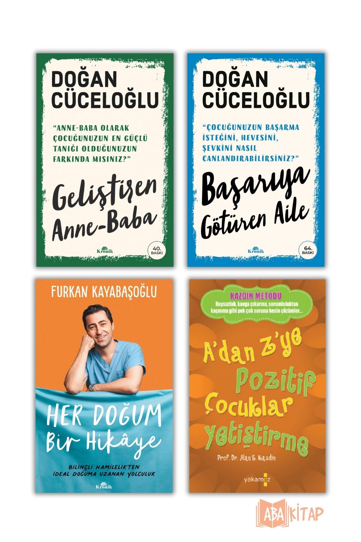 Kronik Kitap 1.Geliştiren Anne-Baba 2.Başarıya Götüren Aile 3.A'dan Z'ye Pozitif Çocuklar..4.Her Doğum Bir Hikaye