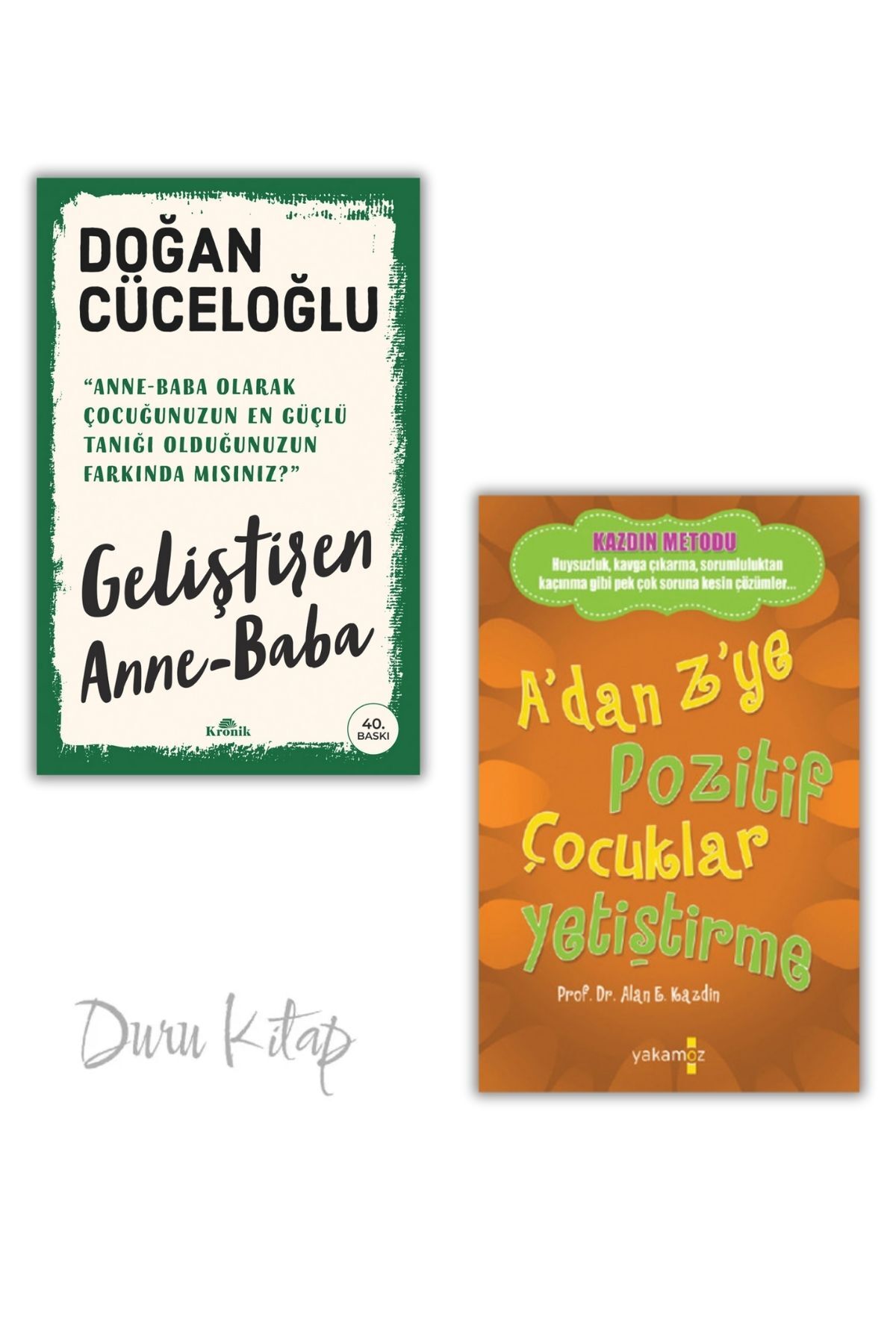 Kronik Kitap 1. Geliştiren Anne Baba, Doğan CÜCELOĞLU 2. A'dan Z'ye Pozitif Çocuklar Yetiştirme, Alan E. Kazdin