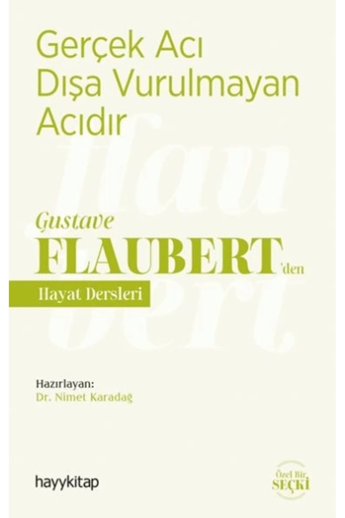 Zeyrek Yayıncılık Gerçek Acı Dışa Vurulmayan Acıdır - Gustave Flaubert’den Hayat Dersleri