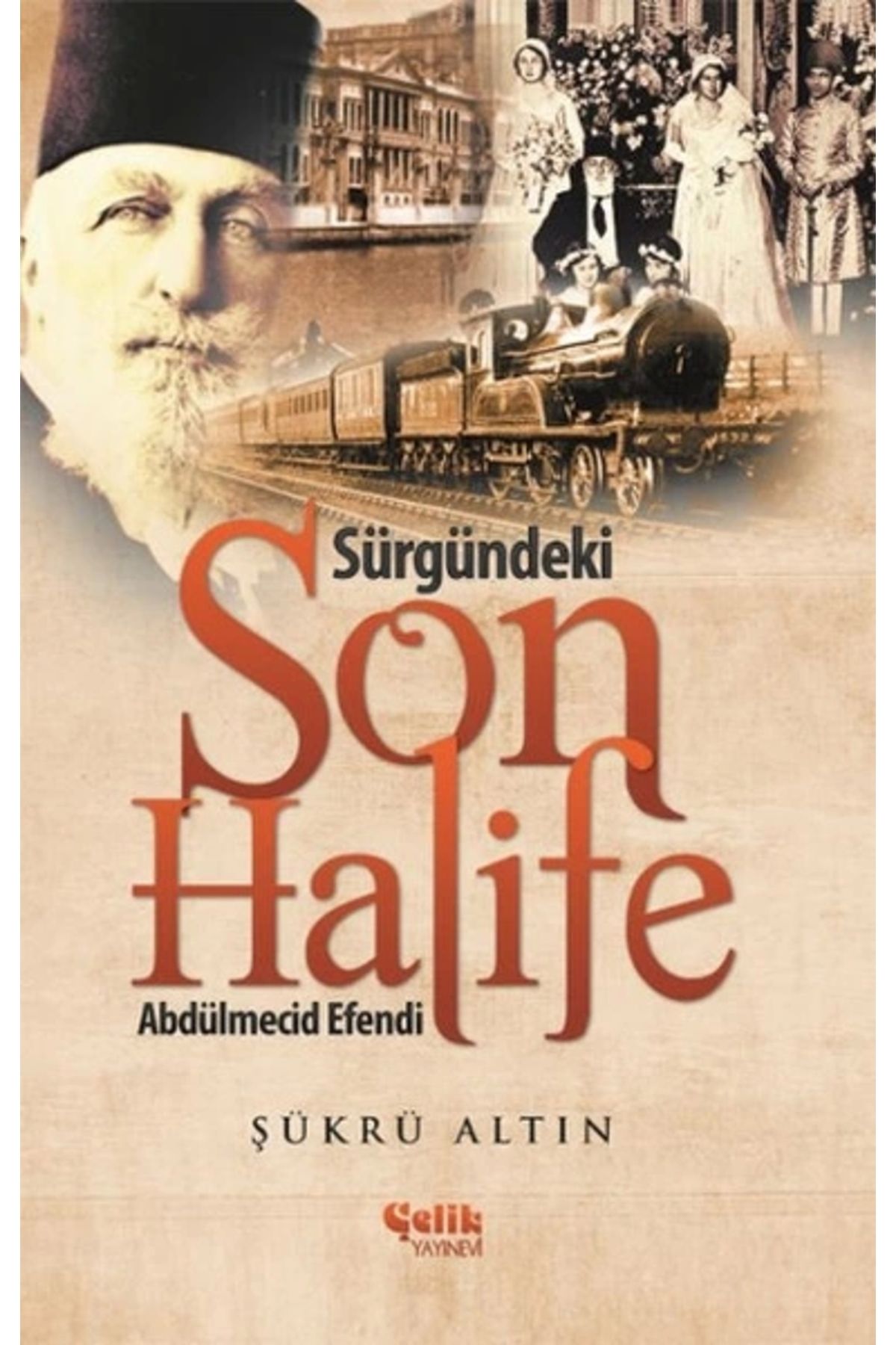 Çelik Yayınevi Sürgündeki Son Halife Abdülmecid Efendi