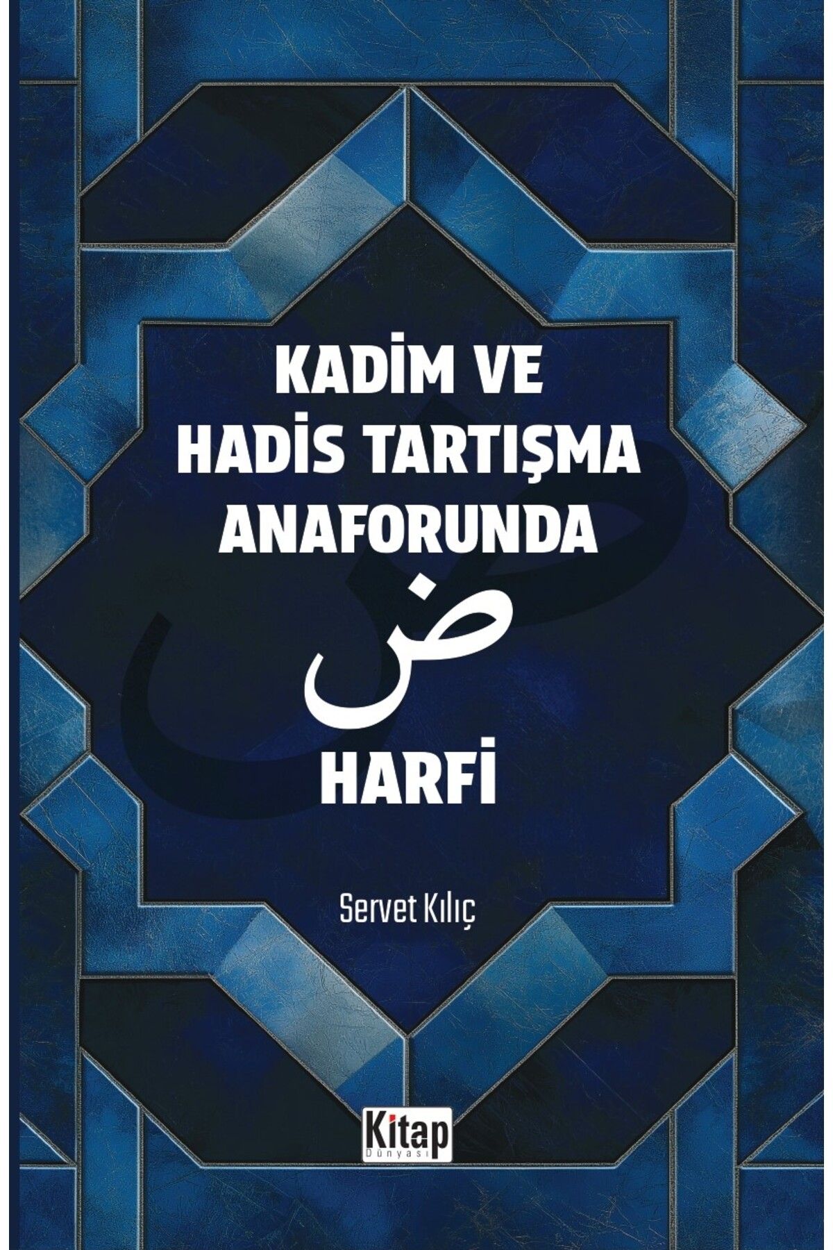 Kitap Dünyası Kadim Ve Hadis Tartışma Anaforunda Dat Harfi	Servet Kılıç