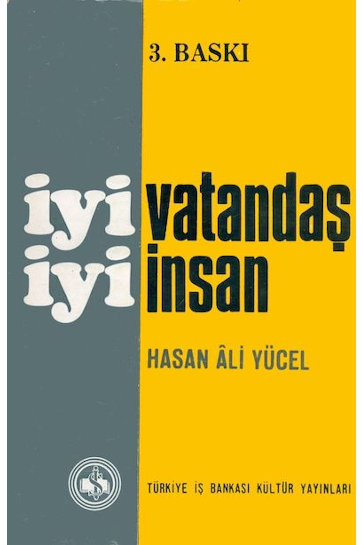 TÜRKİYE İŞ BANKASI KÜLTÜR YAYINLARI İyi Vatandaş İyi İnsan   Hasan Âli Yücel   İnceleme Araştırma,  Siyaset ve Sosyoloji