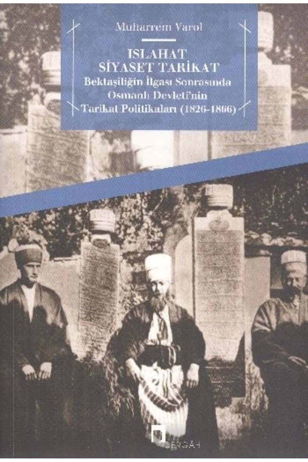 Dergah Yayınları Islahat Siyaset Tarikat  Bektaşiliğin İlgası Sonrasında Osmanlı Devleti'nin Tarikat Politikaları