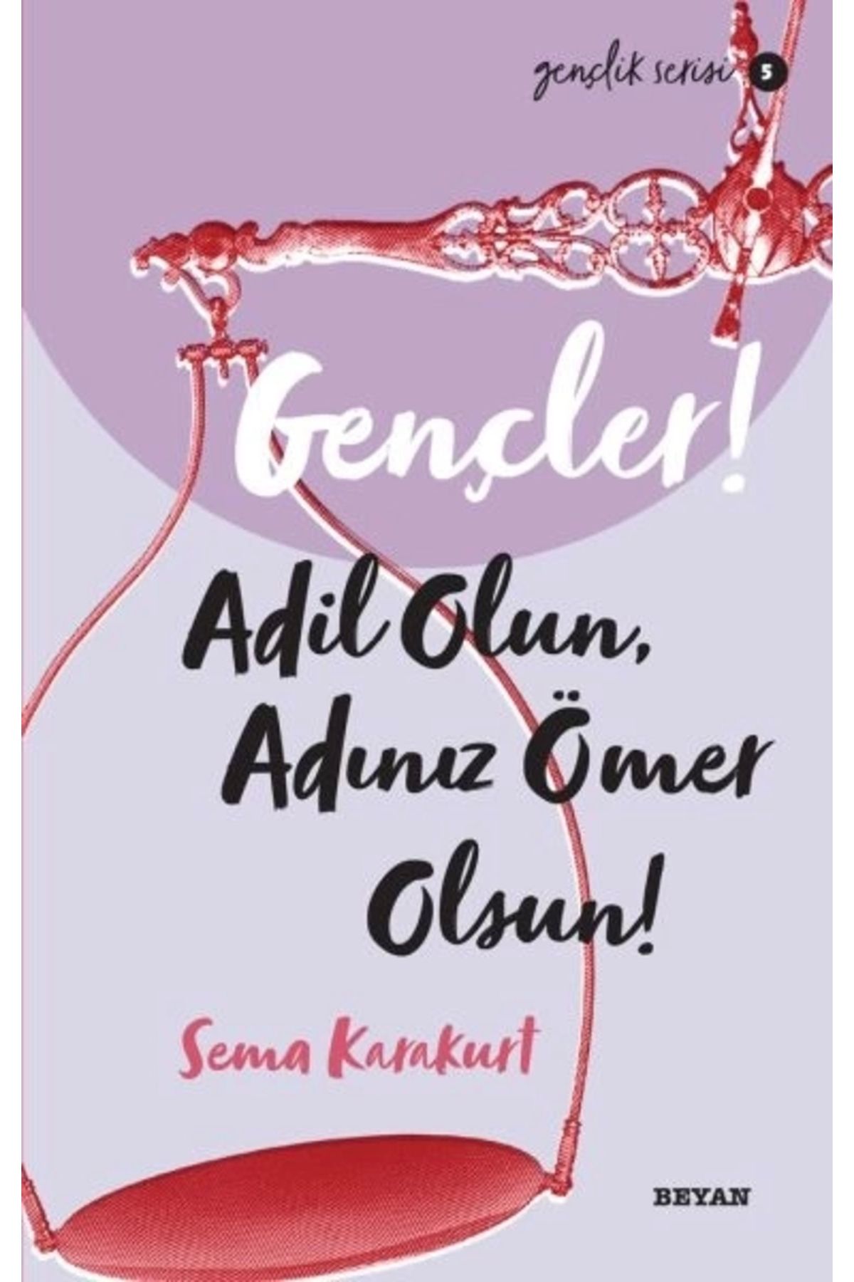 Beyan Yayınları Gençler, Adil Olun, Adınız Ömer Olsun! - Gençlik Serisi 5