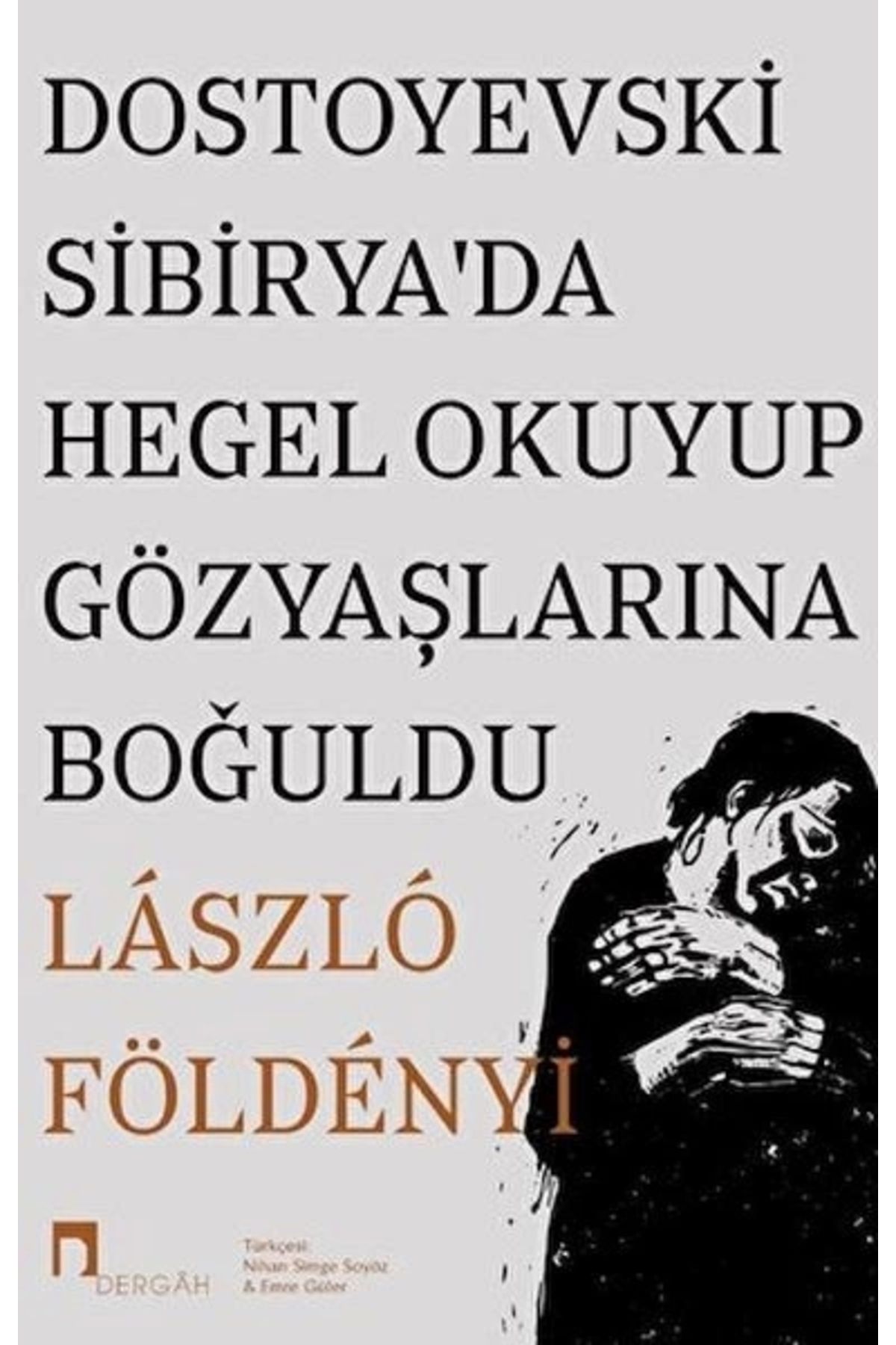 Dergah Yayınları Dostoyevski Sibirya’da Hegel Okuyup Gözyaşlarına Boğuldu