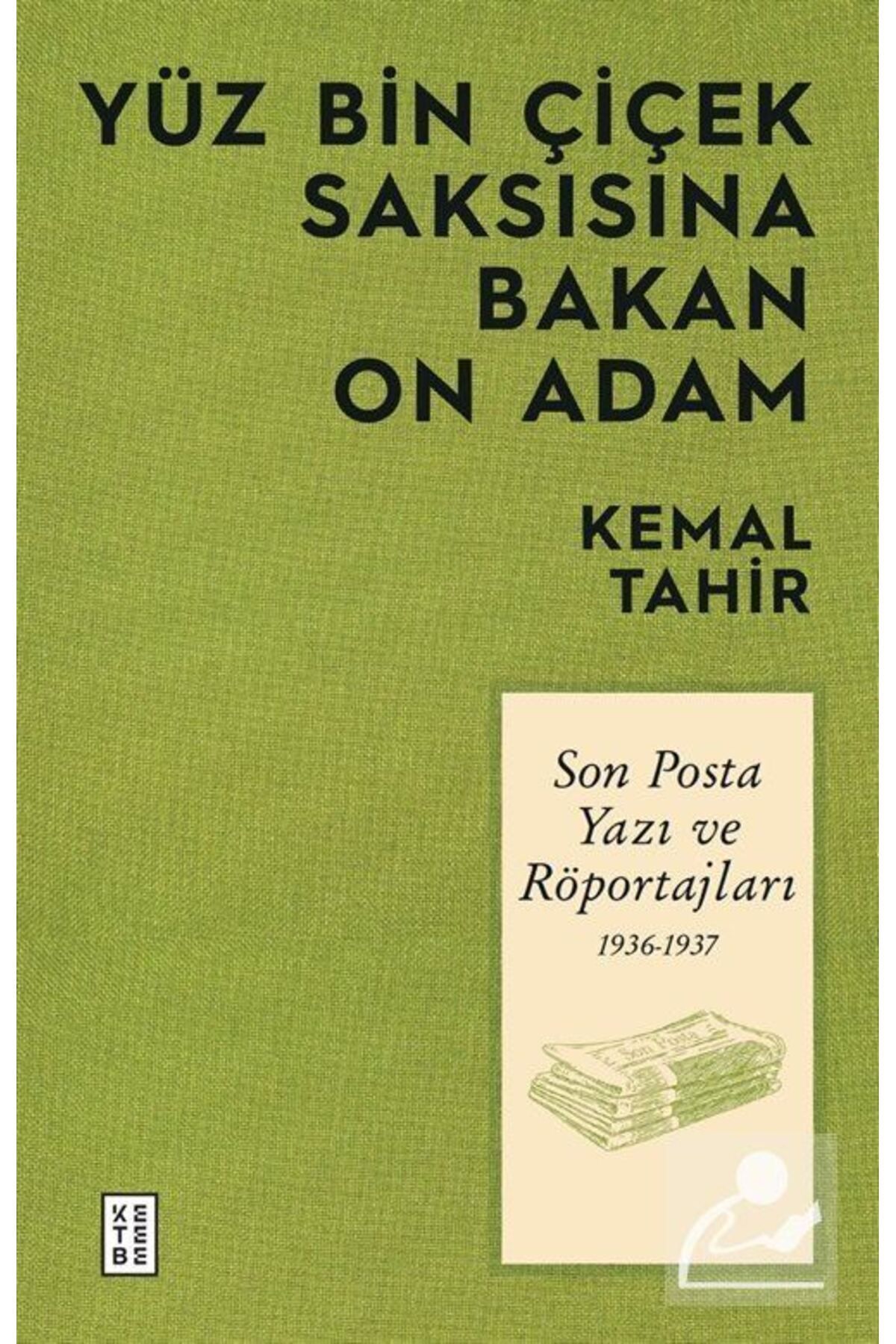 Ketebe Yayınevi Yüz Bin Çiçek Saksısına Bakan On Adam & Son Posta Yazı ve Röportajları 1936-1937