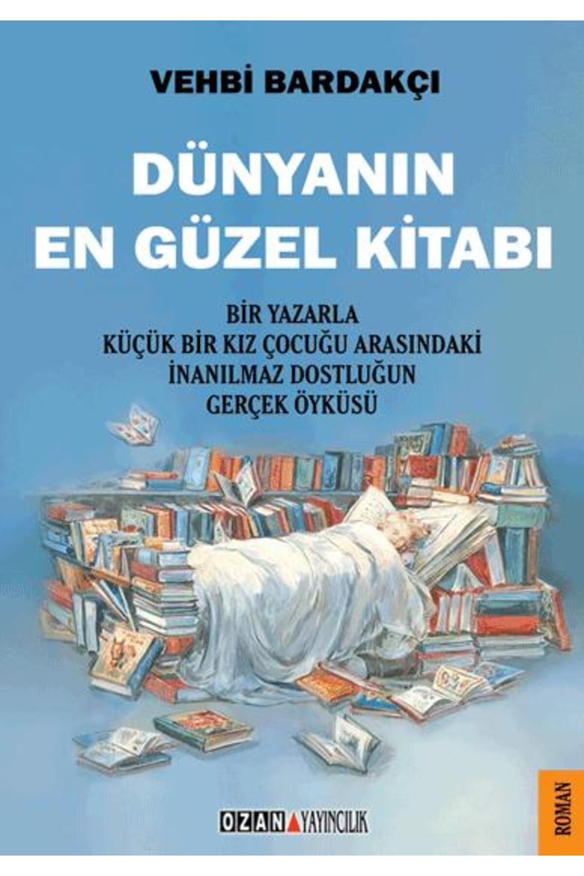 Ozan Yayıncılık Dünyanın En Güzel Kitabı; Bir Yazarla Küçük Bir Kız Çocuğu Arasındaki İnanıl-maz Dostluğun Gerçek Öy