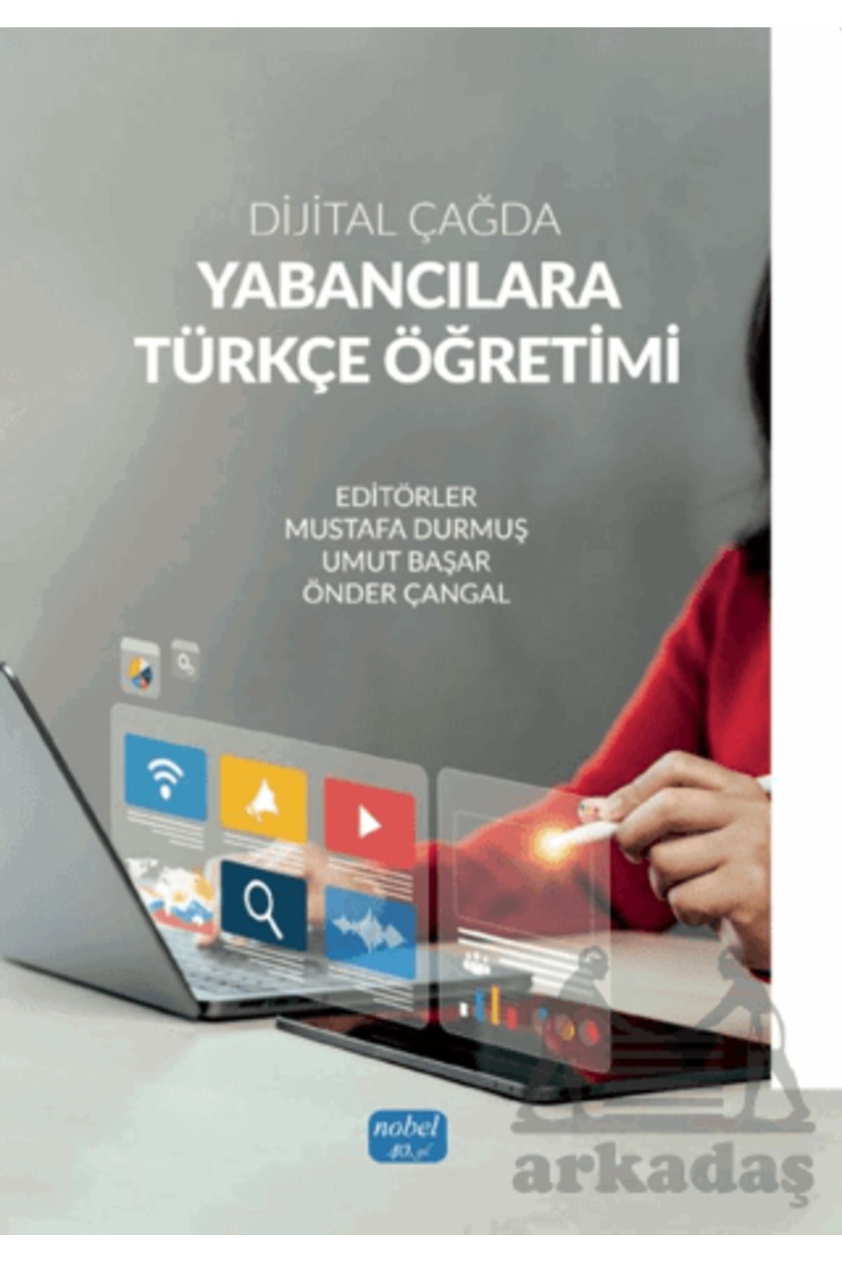 Nobel Akademik Yayıncılık Dijital Çağda Yabancılara Türkçe Öğretimi / Kolektif / Nobel Akademik Yayıncılık / 9786253717902