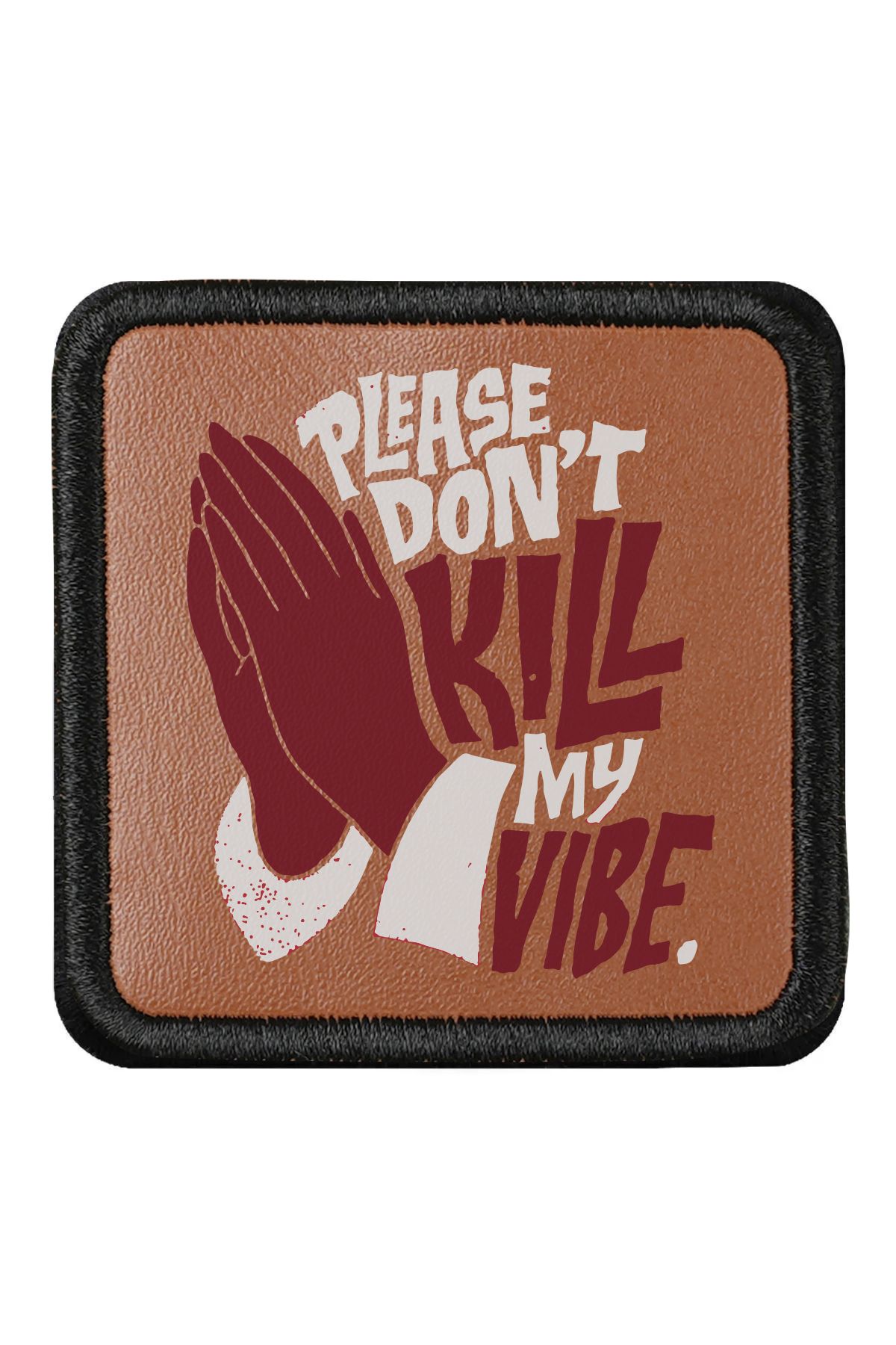 CraftID Please Dont Kill My Vibe Tasarımlı Değiştirilebilir Kahverengi Patch