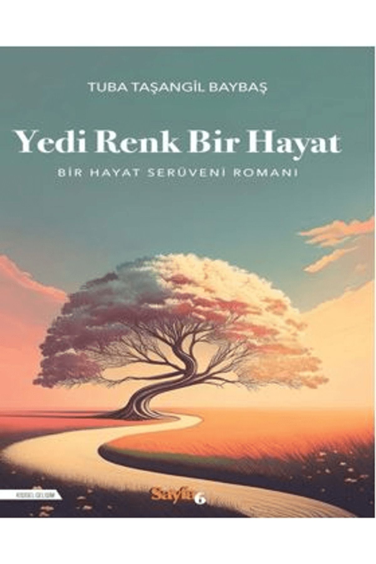 Sayfa6 Yayınları Yedi Renk Bir Hayat / Tuba Taşangil Baybaş / Sayfa6 Yayınları / 9786056973376