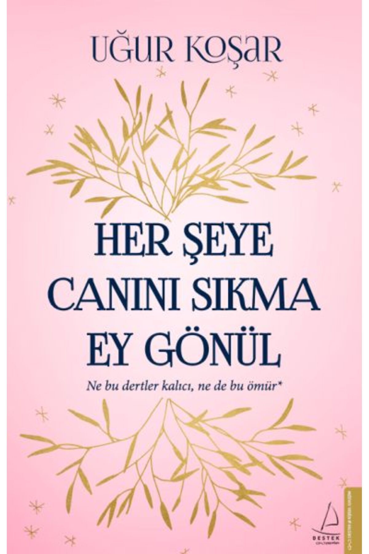 Destek Yayınları Her Şeye Canını Sıkma Ey Gönül