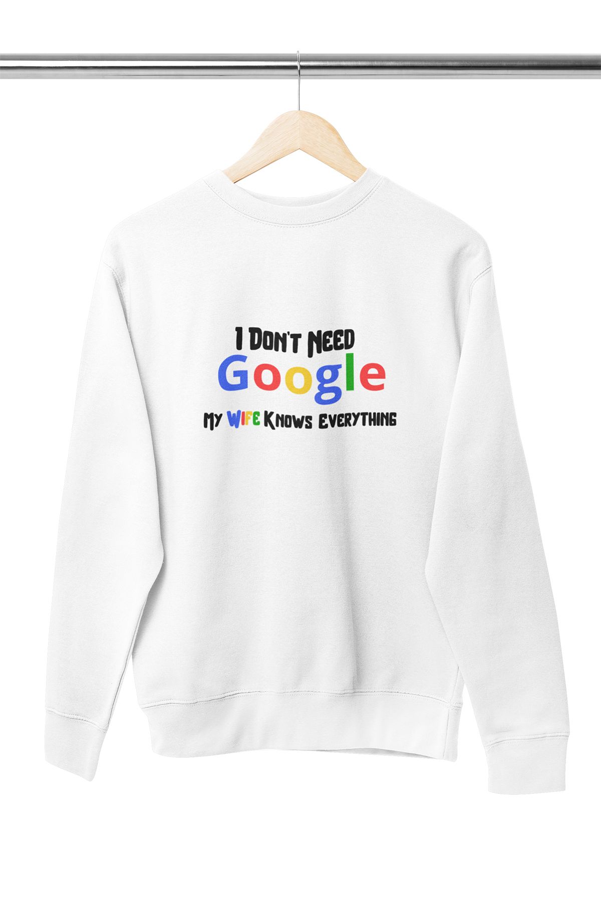 qoeuyl boutique I Dont Need Google My Wife Knows Everything Baskılı Hediyelik %100 Pamuklu Bisiklet Yaka Sweatshirt