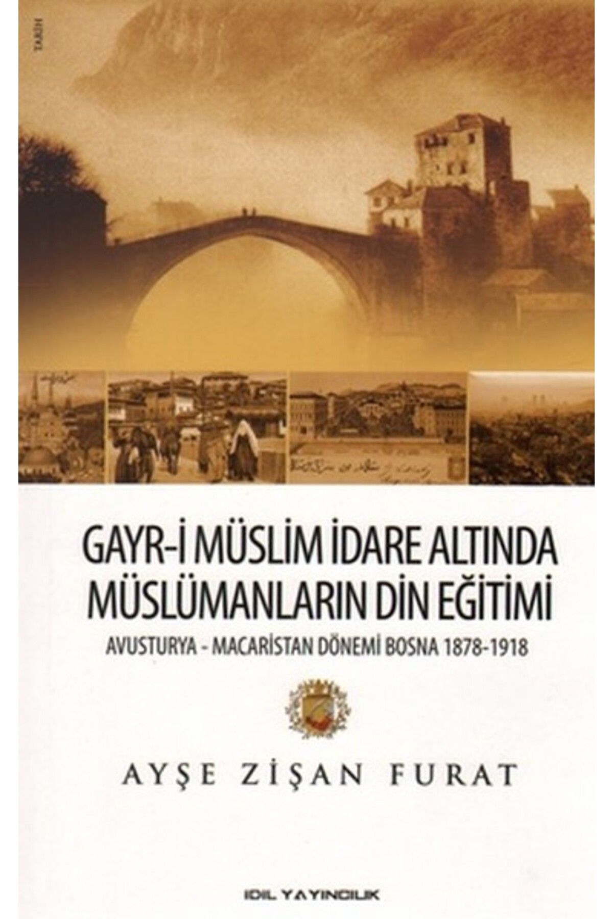İdil Yayınları Gayr-i Müslim İdare Altında Müslümanların Din Eğitimi Avusturya-Macaristan Dönemi Bosna 1878-19